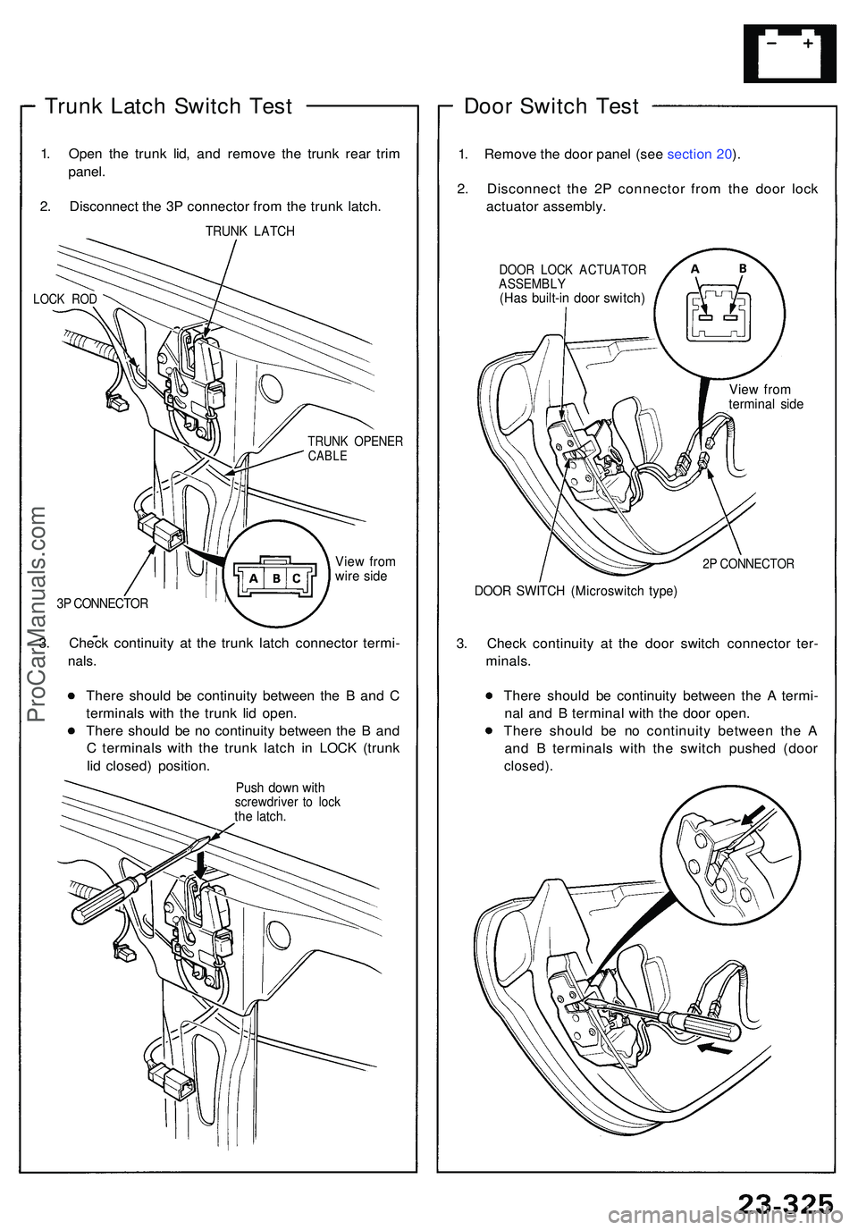 ACURA NSX 1997 Service Repair Manual Trunk Latc h Switc h Tes t
1. Ope n th e trun k lid , an d remov e th e trun k rea r tri m
panel .
2 . Disconnec t th e 3 P connecto r fro m th e trun k latch .
TRUN K LATC H
LOCK RO D
TRUN K OPENE RC ACURA NSX 1997 Service Repair Manual Trunk Latc h Switc h Tes t
1. Ope n th e trun k lid , an d remov e th e trun k rea r tri m
panel .
2 . Disconnec t th e 3 P connecto r fro m th e trun k latch .
TRUN K LATC H
LOCK RO D
TRUN K OPENE RC