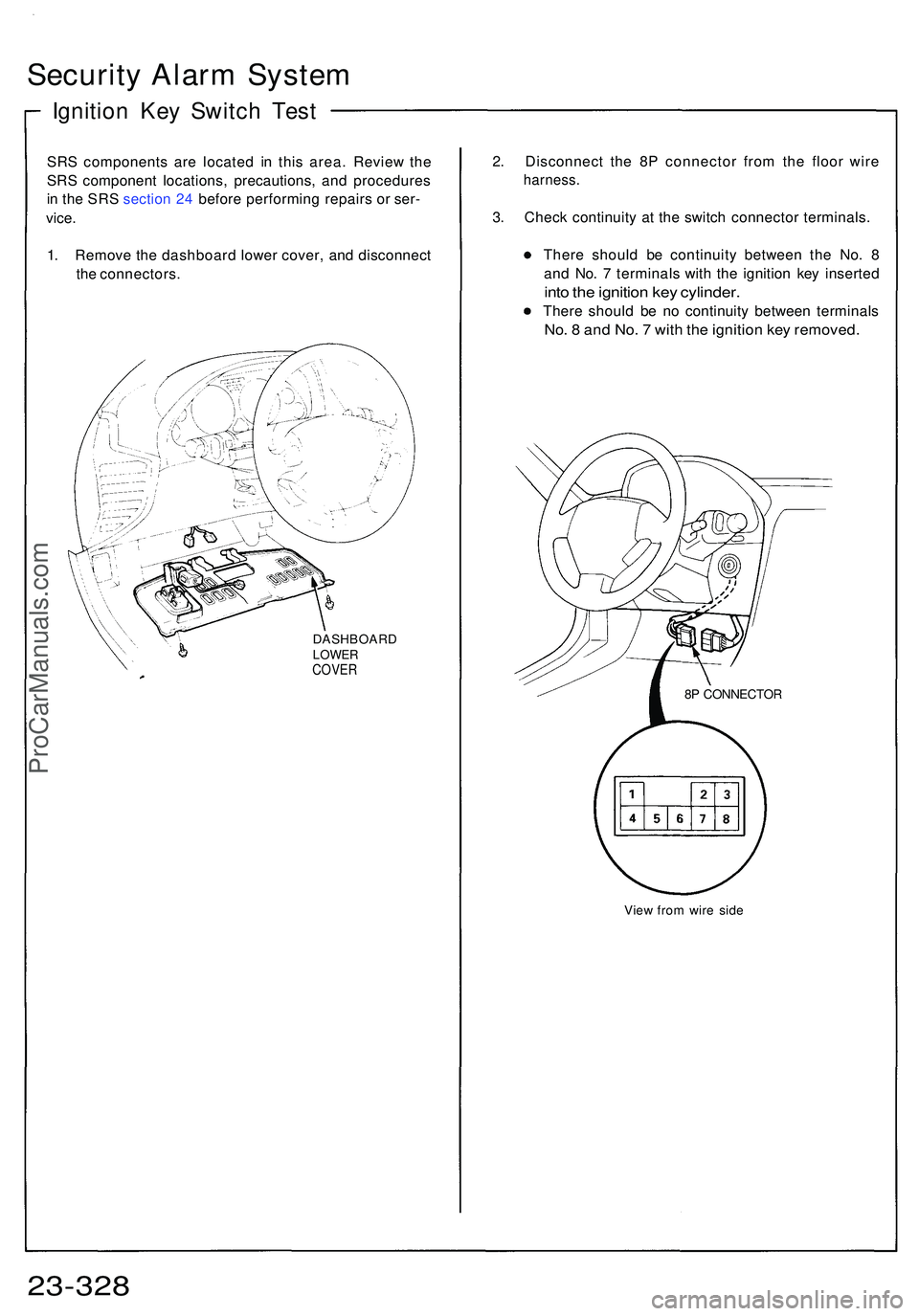 ACURA NSX 1997  Service Repair Manual Security Alar m Syste m
Ignition Ke y Switc h Tes t
SRS component s ar e locate d i n thi s area . Revie w th e
SR S componen t locations , precautions , an d procedure s
i n  th e SR S sectio n 24  b