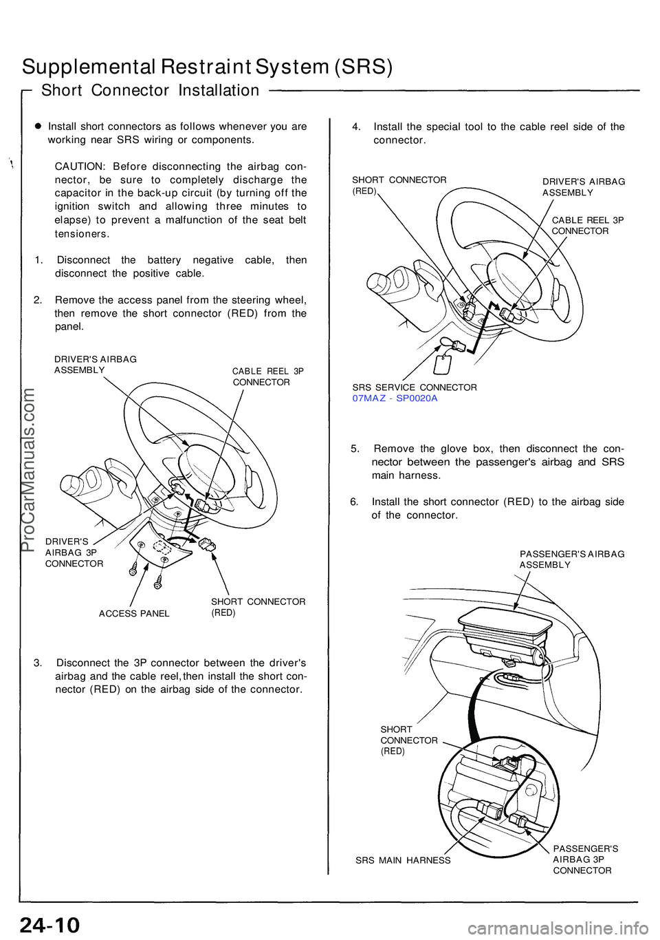 ACURA NSX 1997 Service Repair Manual Supplemental Restrain t Syste m (SRS )
Short Connecto r Installatio n
Install shor t connector s a s follow s wheneve r yo u ar e
workin g nea r SR S wirin g o r components .
CAUTION : Befor e disconn ACURA NSX 1997 Service Repair Manual Supplemental Restrain t Syste m (SRS )
Short Connecto r Installatio n
Install shor t connector s a s follow s wheneve r yo u ar e
workin g nea r SR S wirin g o r components .
CAUTION : Befor e disconn