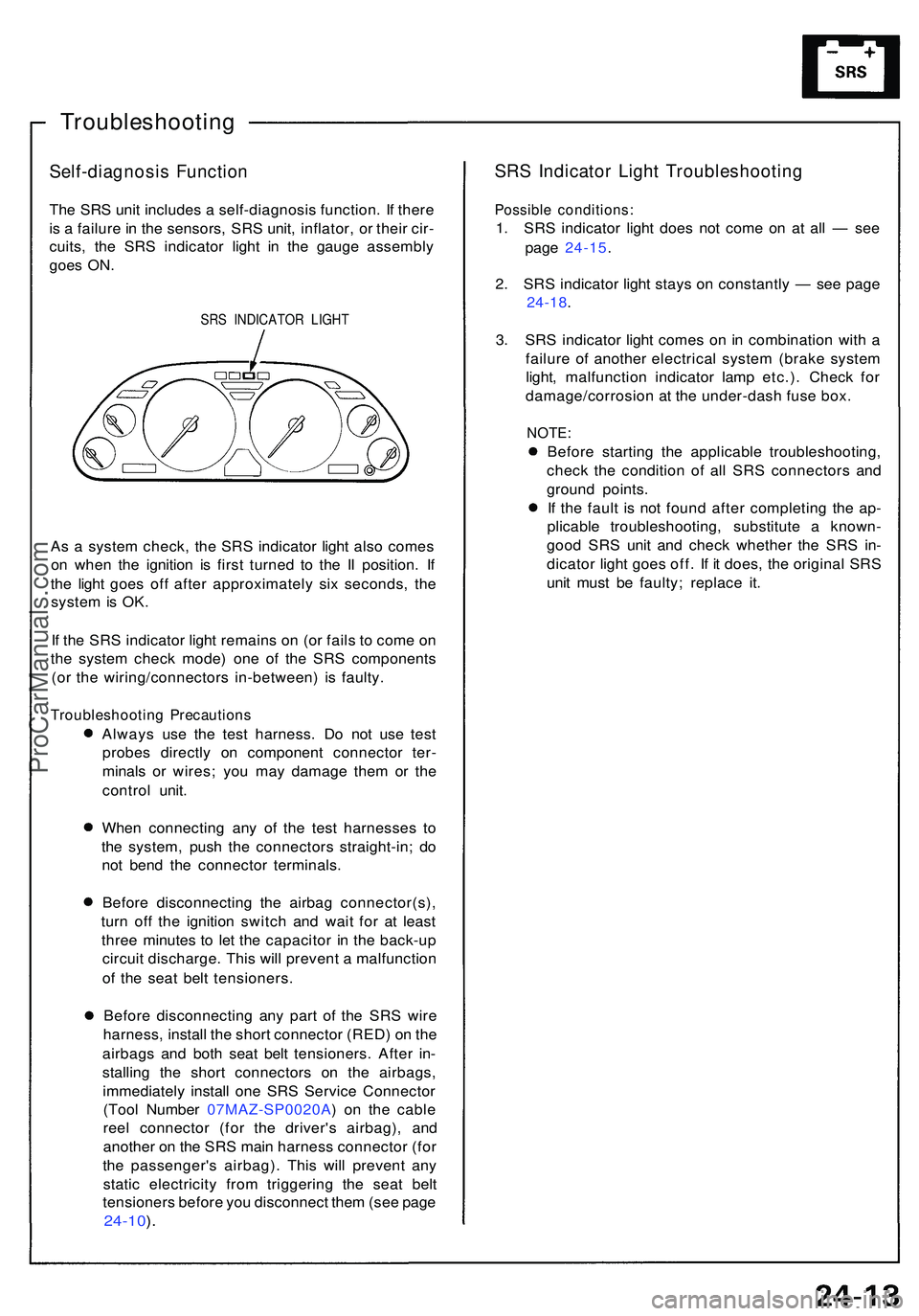 ACURA NSX 1997  Service Repair Manual Troubleshooting
Self-diagnosis Functio n
The SR S uni t include s a  self-diagnosi s function . I f ther e
i s  a  failur e in  th e sensors , SR S unit , inflator , o r thei r cir -
cuits , th e SR S