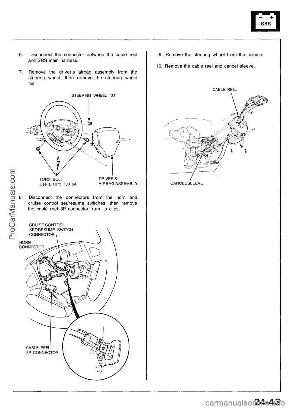 ACURA NSX 1997  Service Repair Manual 
6. Disconnect the connector between the cable reel

and SRS main harness.

7. Remove the driver's airbag assembly from the

steering wheel, then remove the steering wheel

nut.

STEERING WHEEL NU