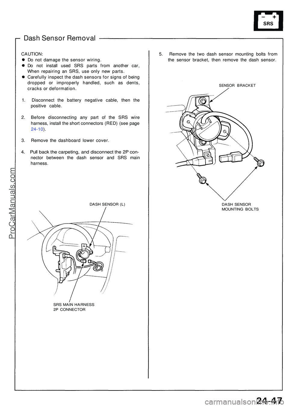 ACURA NSX 1997  Service Repair Manual Dash Senso r Remova l
CAUTION :
D o no t damag e th e senso r wiring .
D o no t instal l use d SR S part s fro m anothe r car ,
Whe n repairin g a n SRS , us e onl y ne w parts .
Carefull y inspec t t