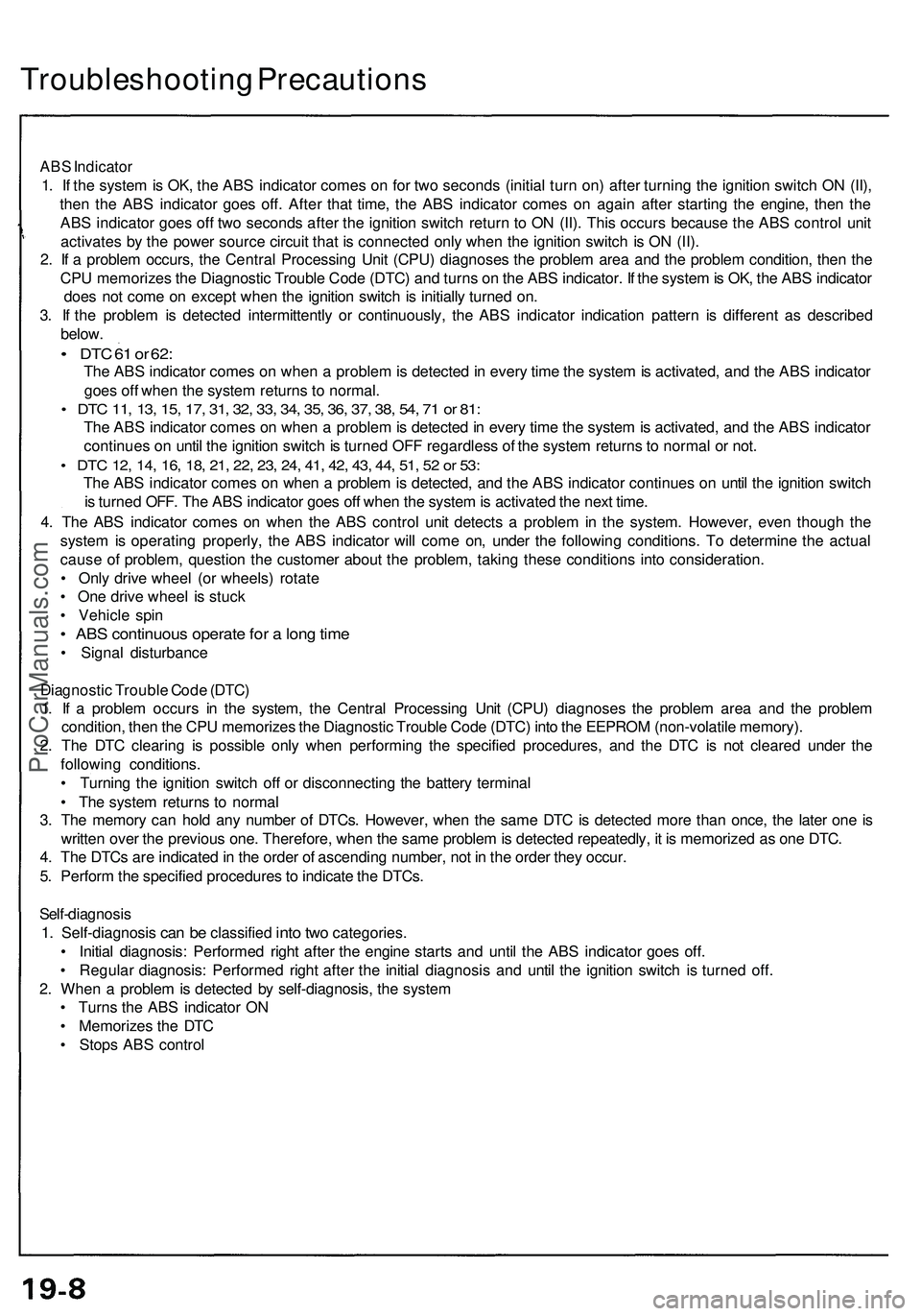 ACURA NSX 1997  Service Repair Manual Troubleshooting Precaution s
ABS Indicato r
1. I f th e syste m is OK , th e AB S indicato r come s o n fo r tw o second s (initia l tur n on ) afte r turnin g th e ignitio n switc h O N (II) ,
the n 