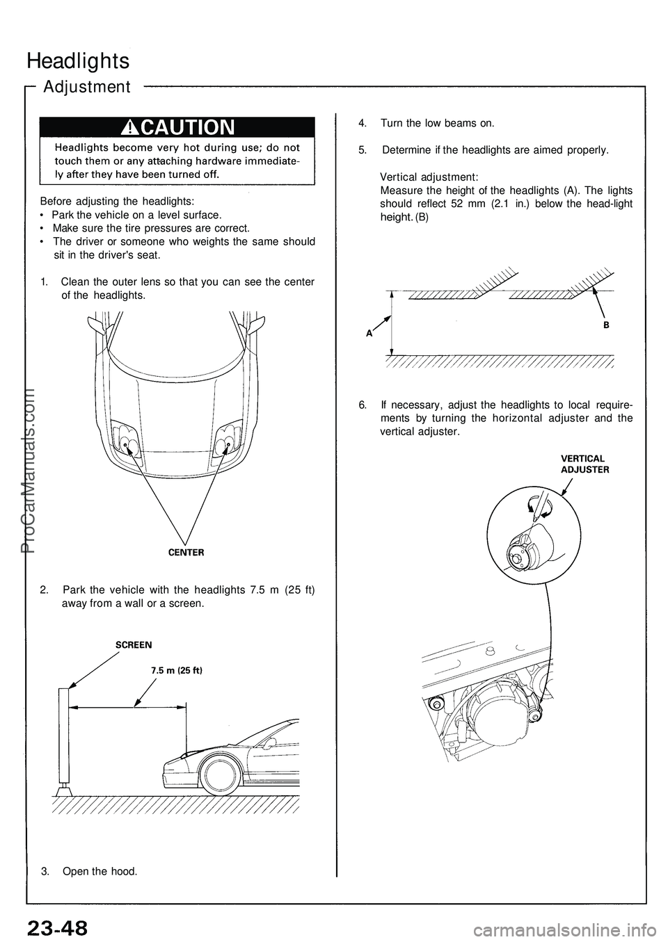 ACURA NSX 1997  Service Repair Manual Headlights
Adjustmen t
Before adjustin g th e headlights :
•  Par k th e vehicl e o n a  leve l surface .
•  Mak e sur e th e tir e pressure s ar e correct .
•  Th e drive r o r someon e wh o we