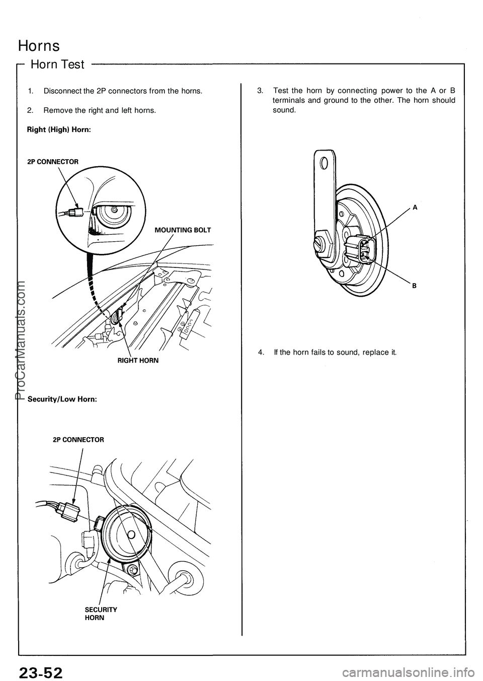 ACURA NSX 1997  Service Repair Manual Horns
Horn Tes t
1. Disconnec t th e 2 P connector s fro m th e horns .
2 . Remov e th e righ t an d lef t horns . 3
. Tes t th e hor n b y connectin g powe r t o th e A  or B
terminal s an d groun d 