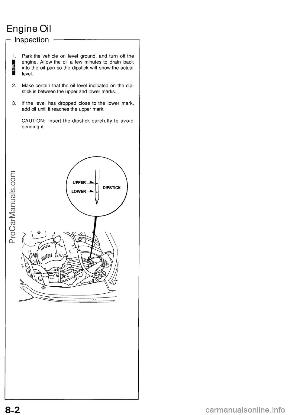 ACURA NSX 1997  Service Repair Manual Engine Oi l
Inspectio n
1. Par k th e vehicl e o n leve l ground , an d tur n of f th e
engine . Allo w th e oi l a  fe w minute s t o drai n bac k
into th e oi l pa n s o th e dipstic k wil l sho w t