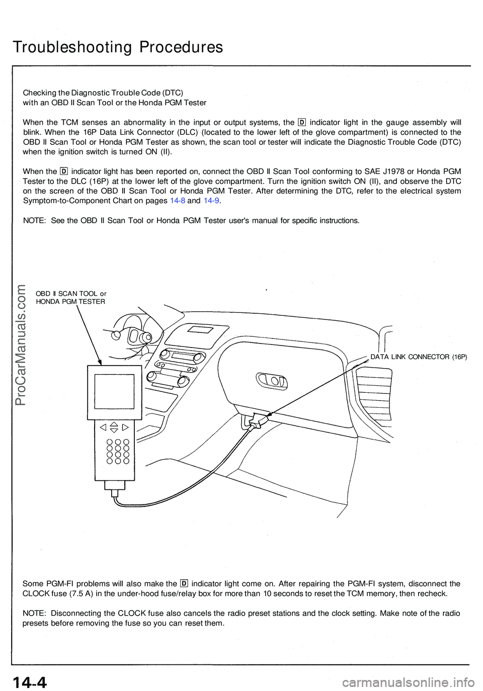 ACURA NSX 1997  Service Repair Manual Troubleshooting Procedure s
Checking th e Diagnosti c Troubl e Cod e (DTC )
wit h a n OB D II Sca n Too l o r th e Hond a PG M Teste r
When th e TC M sense s a n abnormalit y i n th e inpu t o r outpu