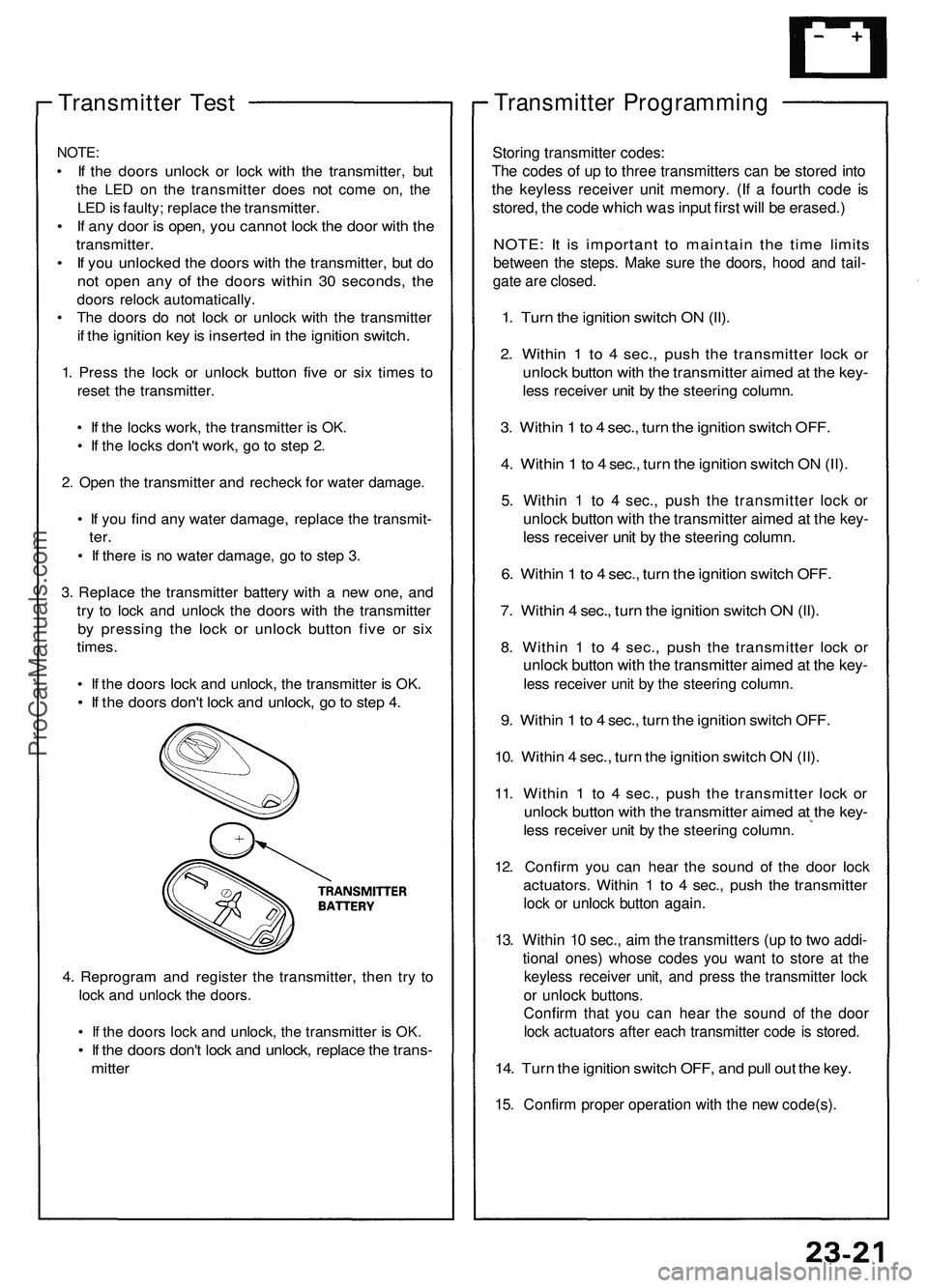 ACURA NSX 1997  Service Repair Manual 
Transmitter Test

NOTE:

• If the doors unlock or lock with the transmitter, but

the LED on the transmitter does not come on, the

LED is faulty; replace the transmitter.

• If any door is open,