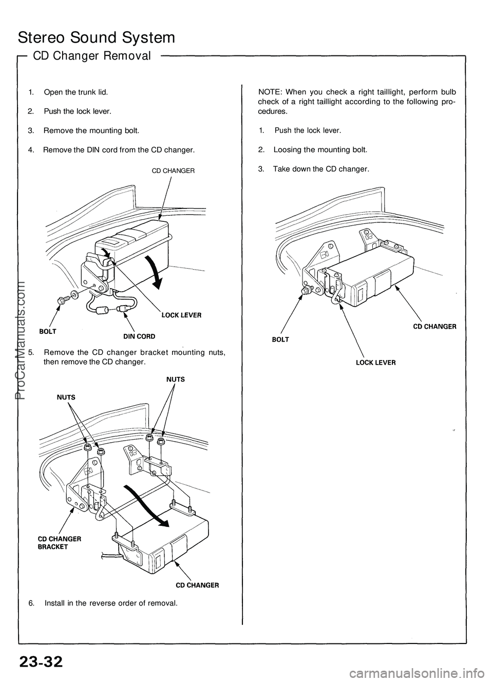 ACURA NSX 1997  Service Repair Manual 
Stereo Sound System

CD Changer Removal

1. Open the trunk lid.

2. Push the lock lever.

3. Remove the mounting bolt.

4. Remove the DIN cord from the CD changer.

CD CHANGER

5. Remove the CD chang