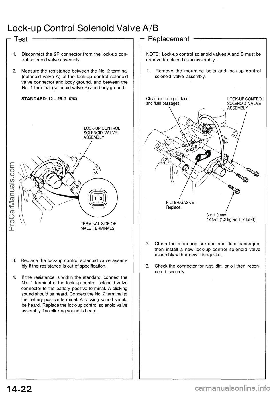 ACURA NSX 1997  Service Repair Manual Lock-up Contro l Solenoi d Valv e A/ B
Replacemen t
1. Disconnec t th e 2 P connecto r fro m th e lock-u p con -
tro l solenoi d valv e assembly .
2 . Measur e th e resistanc e betwee n th e No . 2  t