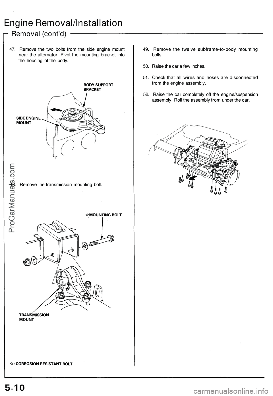ACURA NSX 1997  Service Repair Manual 
Removal (cont'd)
Engine Removal/Installation

47. Remove the two bolts from the side engine mount

near the alternator. Pivot the mounting bracket into

the housing of the body. 
49. Remove the t