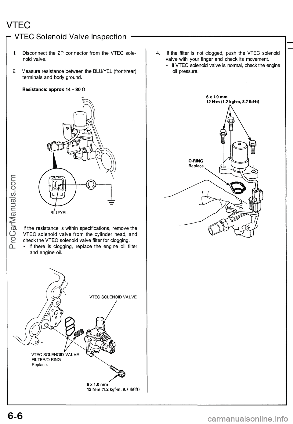 ACURA NSX 1997  Service Repair Manual 
VTEC

VTEC Solenoid Valve Inspection

1. Disconnect the 2P connector from the VTEC sole-

noid valve.

2. Measure resistance between the BLU/YEL (front/rear)

terminals and body ground.

BLU/YEL

3. 
