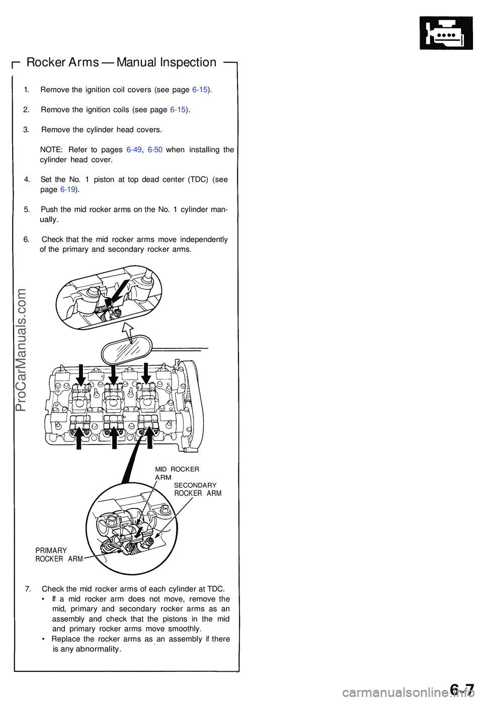 ACURA NSX 1997  Service Repair Manual Rocker Arm s —  Manua l Inspectio n
1. Remov e th e ignitio n coi l cover s (se e pag e 6-15 ).
2 . Remov e th e ignitio n coil s (se e pag e 6-15 ).
3 . Remov e th e cylinde r hea d covers .
NOTE :