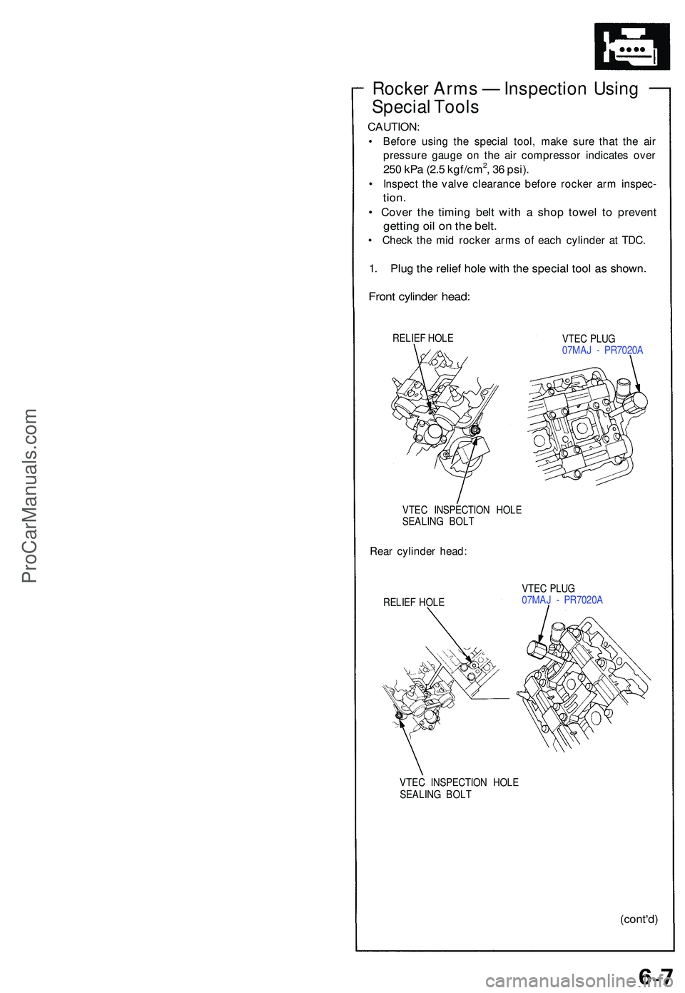 ACURA NSX 1997  Service Repair Manual Rocker Arm s —  Inspectio n Usin g
Specia l Tool s
CAUTION :
• Befor e usin g th e specia l tool , mak e sur e tha t th e ai r
pressur e gaug e o n th e ai r compresso r indicate s ove r
250 kP a 