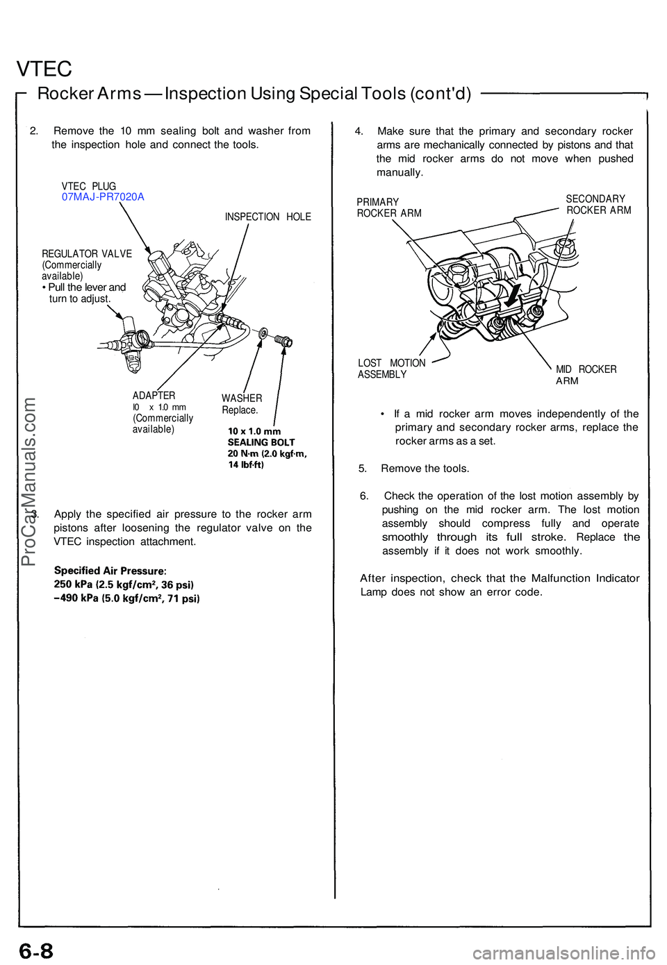 ACURA NSX 1997  Service Repair Manual VTEC
Rocke r Arm s —  Inspectio n Usin g Specia l Tool s (cont'd )
2. Remov e th e 1 0 m m sealin g bol t an d washe r fro m
th e inspectio n hol e an d connec t th e tools .
VTEC PLU G07MAJ-PR7