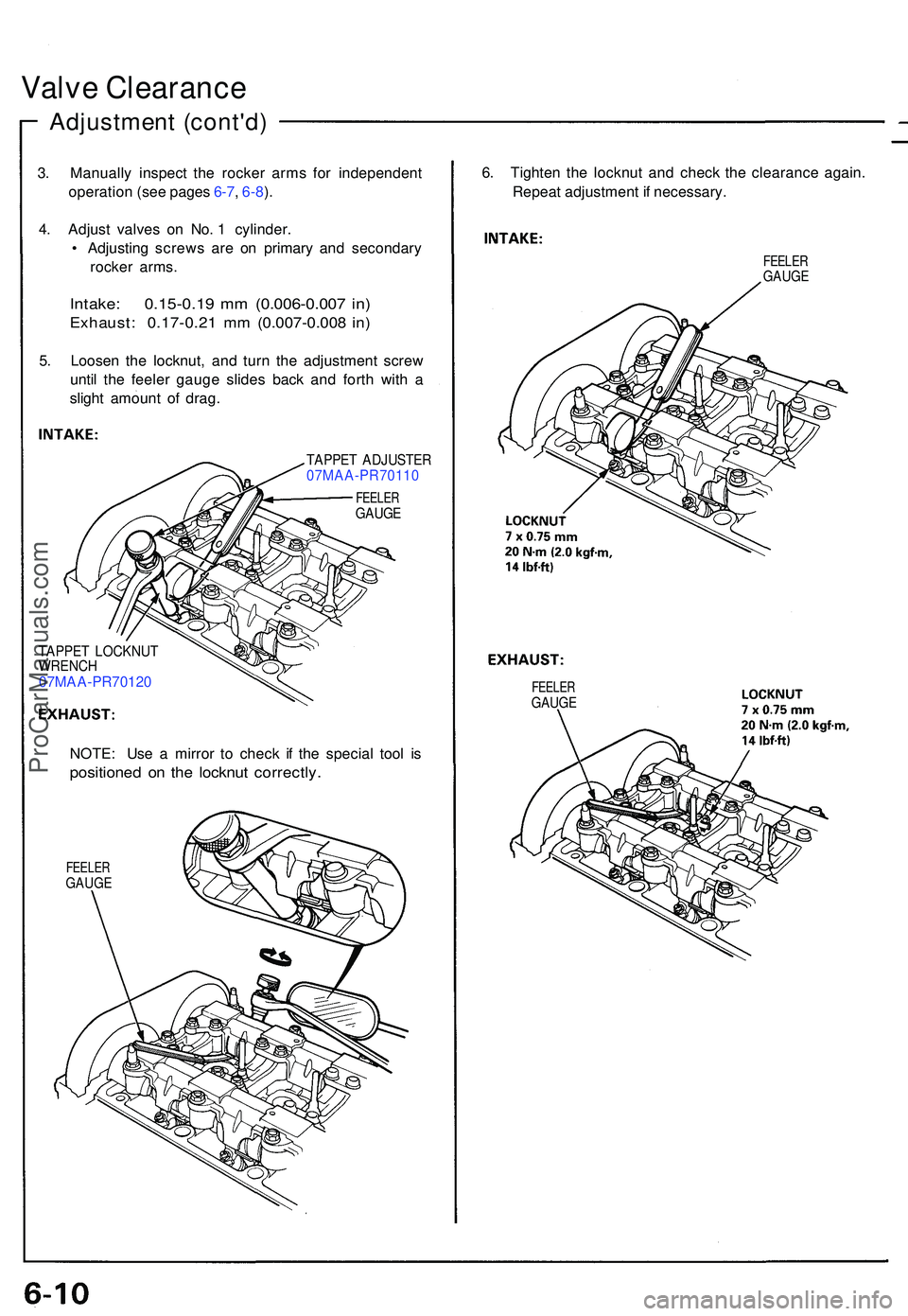 ACURA NSX 1997  Service Repair Manual Valve Clearanc e
Adjustmen t (cont'd )
3. Manuall y inspec t th e rocke r arm s fo r independen t
operatio n (se e page s 6-7 , 6-8 ).
4 . Adjus t valve s o n No . 1  cylinder .
•  Adjustin g sc