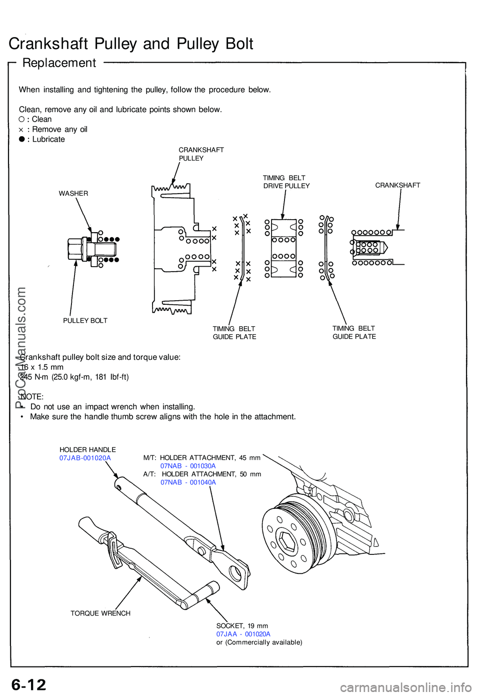 ACURA NSX 1997  Service Repair Manual Crankshaft Pulle y an d Pulle y Bol t
Replacemen t
When installin g an d tightenin g th e pulley , follo w th e procedur e below .
Clean , remov e an y oi l an d lubricat e point s show n below .
Clea