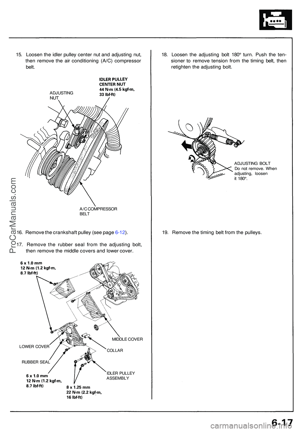 ACURA NSX 1997  Service Repair Manual 15. Loose n th e idle r pulle y cente r nu t an d adjustin g nut ,
the n remov e th e ai r conditionin g (A/C ) compresso r
belt .
ADJUSTIN GNUT
A/C COMPRESSO RBELT
16. Remov e th e crankshaf t pulle 