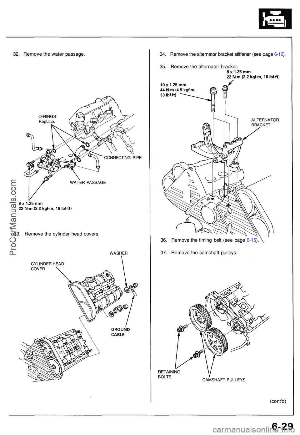 ACURA NSX 1997  Service Repair Manual 32. Remov e th e wate r passage .
O-RINGSReplace .
CONNECTIN G PIP E
WATE R PASSAG E
33. Remov e th e cylinde r hea d covers .
CYLINDE R HEA DCOVE R
WASHE R
34. Remov e th e alternato r bracke t stiff