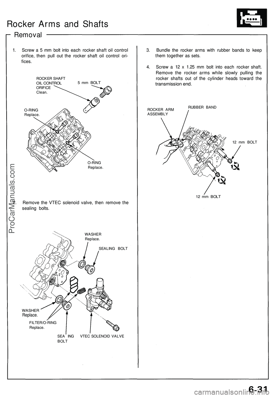 ACURA NSX 1997  Service Repair Manual Rocker Arm s an d Shaft s
Remova l
1. Scre w a  5  m m bol t int o eac h rocke r shaf t oi l contro l
orifice , the n pul l ou t th e rocke r shaf t oi l contro l ori -
fices .
ROCKE R SHAF TOIL CONTR