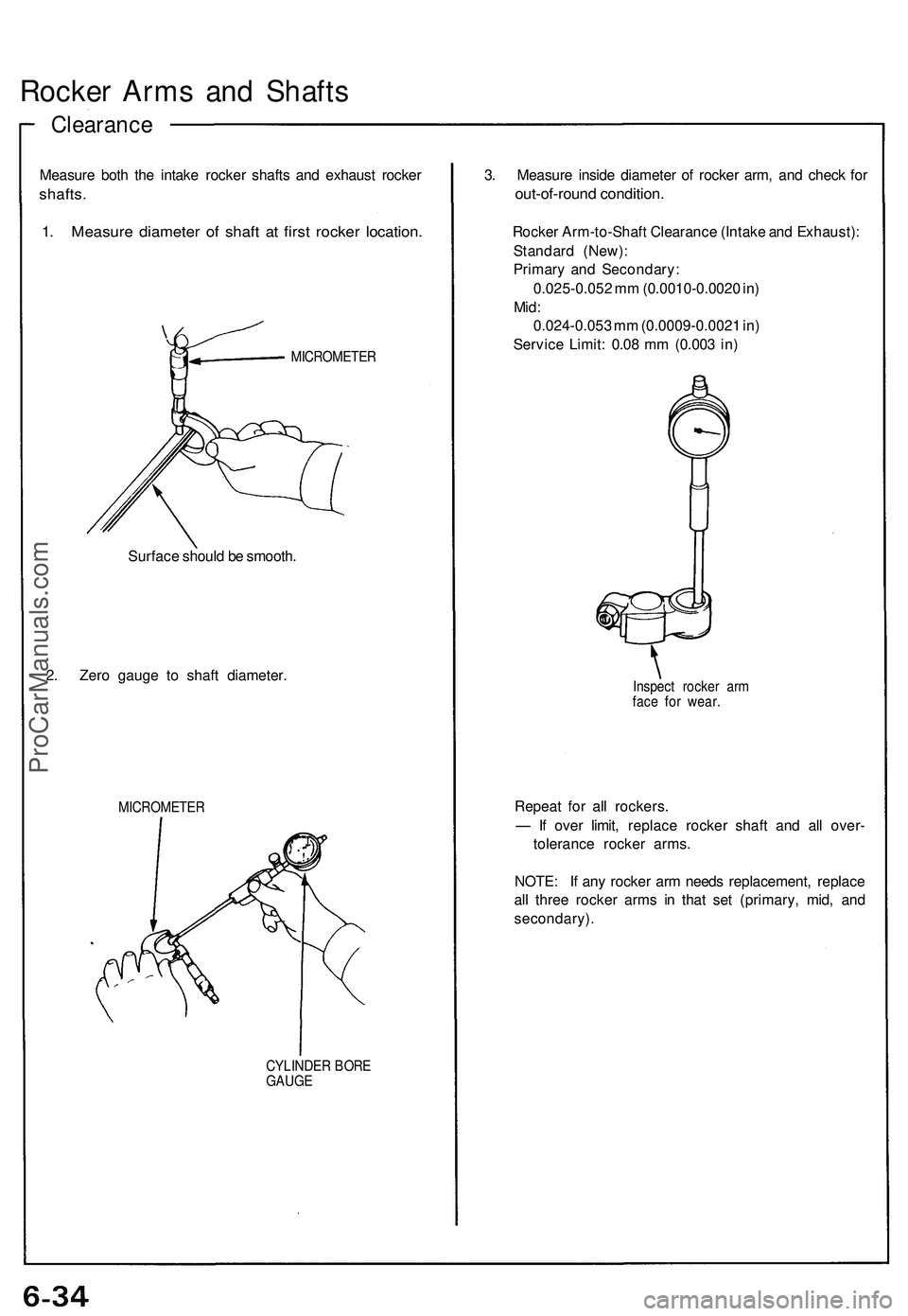 ACURA NSX 1997  Service Repair Manual Rocker Arm s an d Shaft s
Clearanc e
Measure bot h th e intak e rocke r shaft s an d exhaus t rocke r
shafts.
1. Measur e diameter  of shaf t a t firs t rocke r location .
MICROMETE R
Surface shoul d 