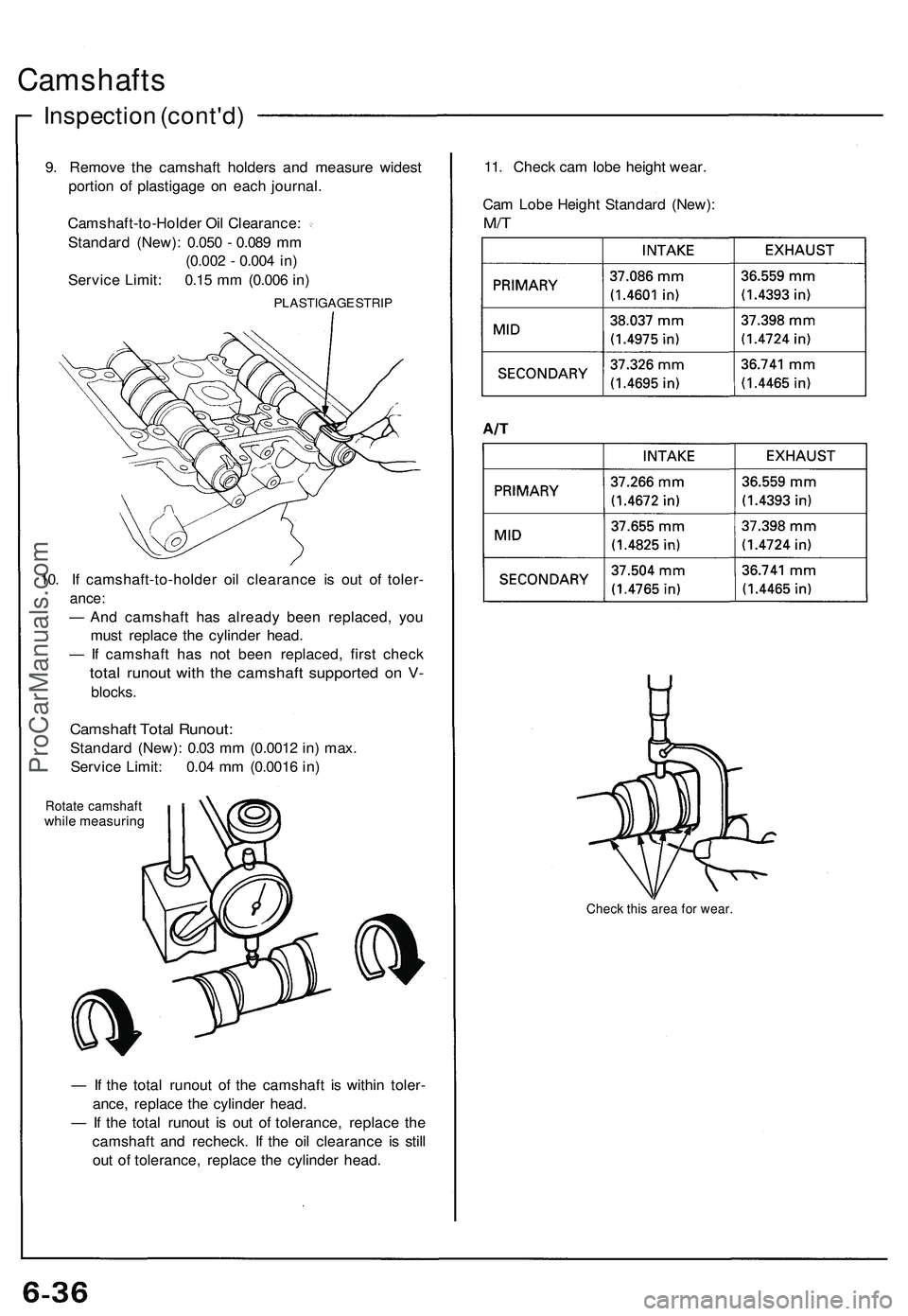ACURA NSX 1997  Service Repair Manual 
Camshafts

Inspection (cont'd)

9. Remove the camshaft holders and measure widest

portion of plastigage on each journal.

Camshaft-to-Holder Oil Clearance:

Standard (New): 0.050 - 0.089 mm

(0.
