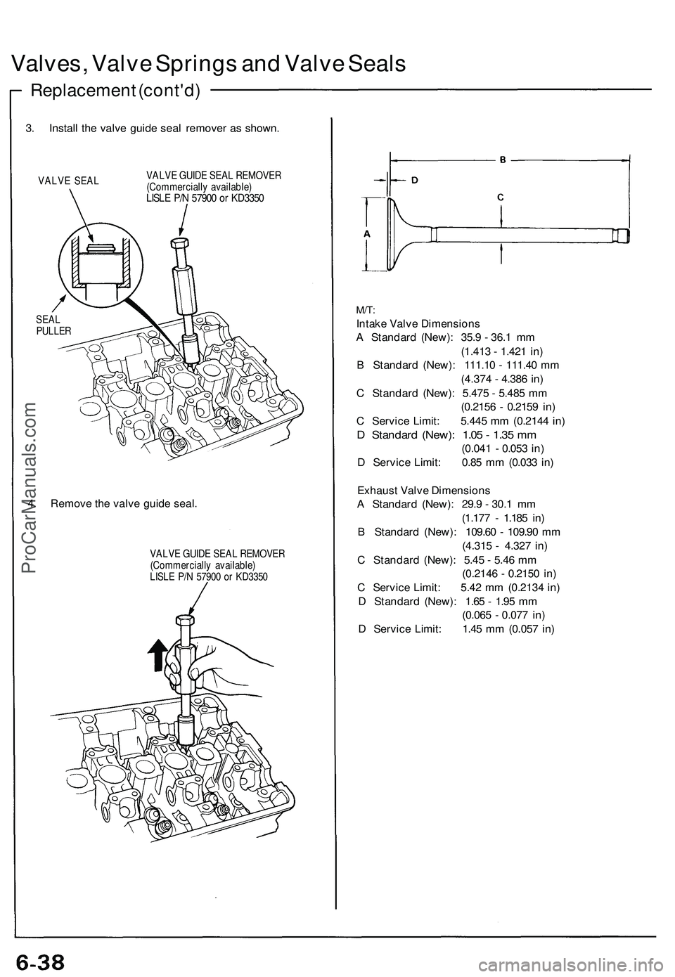 ACURA NSX 1997  Service Repair Manual 
Valves, Valve Springs and Valve Seals

Replacement (cont'd)

3. Install the valve guide seal remover as shown.

VALVE SEAL 
VALVE GUIDE SEAL REMOVER

(Commercially available)

LISLE P/N 57900 or 