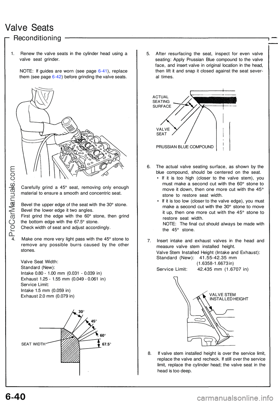 ACURA NSX 1997 Service Repair Manual Valve Seat s
Reconditionin g
1. Rene w th e valv e seat s i n th e cylinde r hea d usin g a
valv e sea t grinder .
NOTE : I f guide s ar e wor n (se e pag e 6-41 ), replac e
the m (se e pag e 6-42 ) b ACURA NSX 1997 Service Repair Manual Valve Seat s
Reconditionin g
1. Rene w th e valv e seat s i n th e cylinde r hea d usin g a
valv e sea t grinder .
NOTE : I f guide s ar e wor n (se e pag e 6-41 ), replac e
the m (se e pag e 6-42 ) b