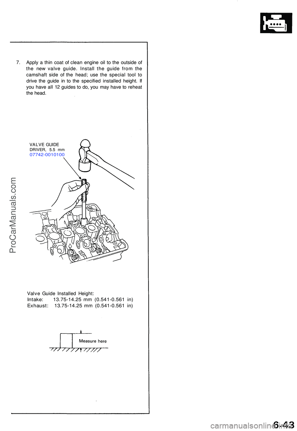 ACURA NSX 1997  Service Repair Manual 7. Appl y a  thi n coa t o f clea n engin e oi l t o th e outsid e o f
th e ne w valv e guide . Instal l th e guid e fro m th e
camshaf t sid e o f th e head ; us e th e specia l too l t o
driv e th e