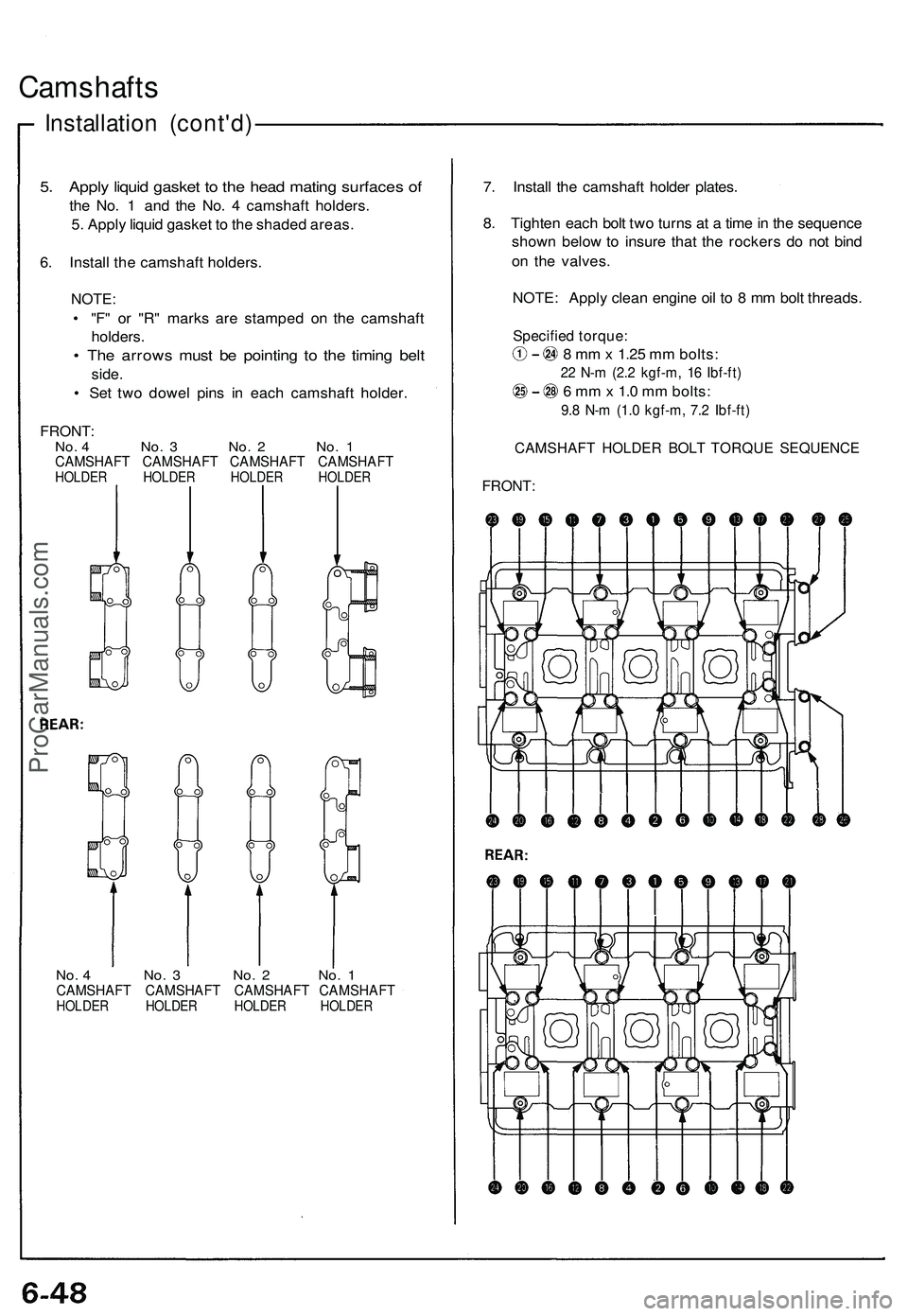 ACURA NSX 1997  Service Repair Manual 
Camshafts

Installation (cont'd)

5. Apply liquid gasket to the head mating surfaces of

the No. 1 and the No. 4 camshaft holders.

5. Apply liquid gasket to the shaded areas.

6. Install the cam