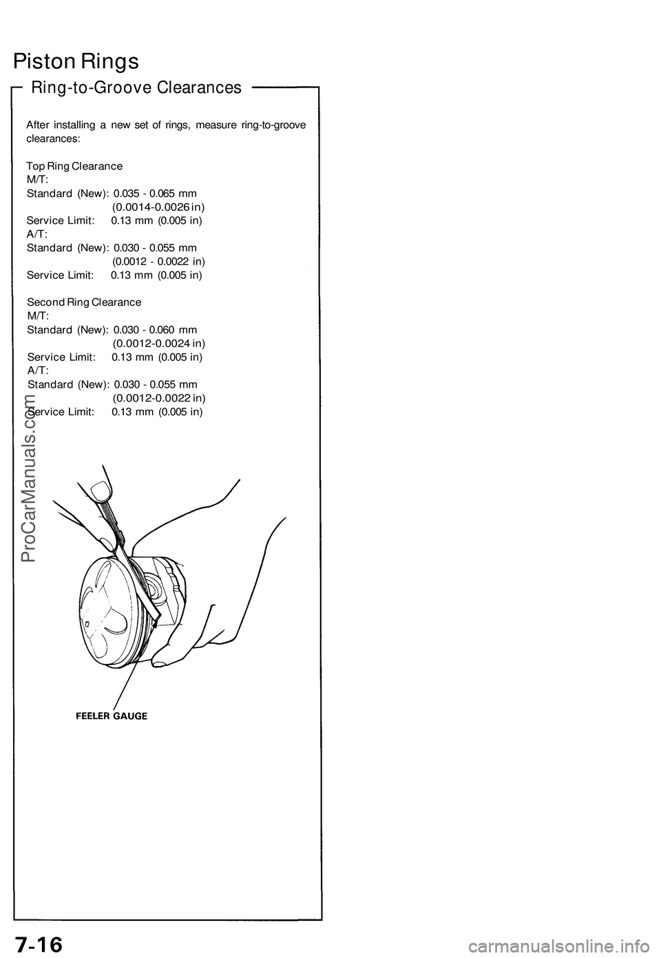 ACURA NSX 1997  Service Repair Manual 
Piston Rings

Ring-to-Groove Clearances

After installing a new set of rings, measure ring-to-groove

clearances:

Top Ring Clearance

M/T:

Standard (New): 0.035 - 0.065 mm

(0.0014-0.0026 in)

Serv
