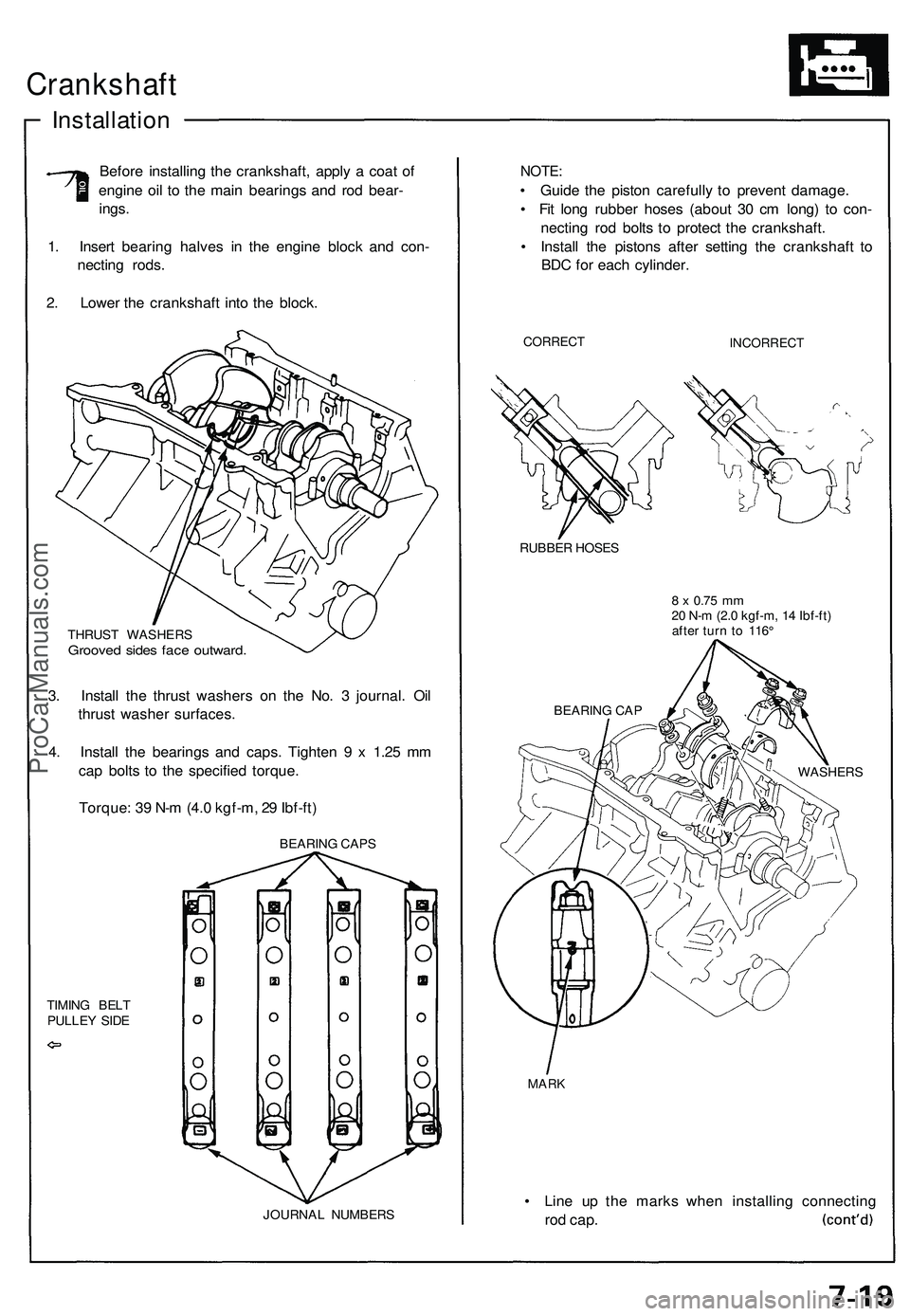 ACURA NSX 1997  Service Repair Manual 
Crankshaft

Installation

Before installing the crankshaft, apply a coat of

engine oil to the main bearings and rod bear-

ings.

1. Insert bearing halves in the engine block and con-

necting rods.
