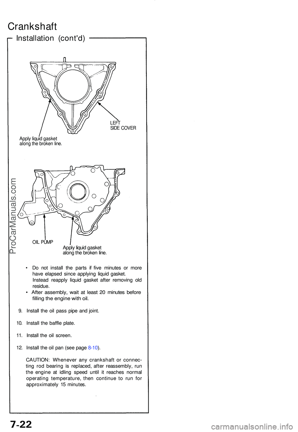 ACURA NSX 1997  Service Repair Manual Crankshaft
Installation (cont'd )
LEFTSIDE COVE R
Apply liqui d gaske talong th e broke n line .
OIL PUM PApply liqui d gaske t
alon g th e broke n line .
•  D o no t instal l th e part s i f fi