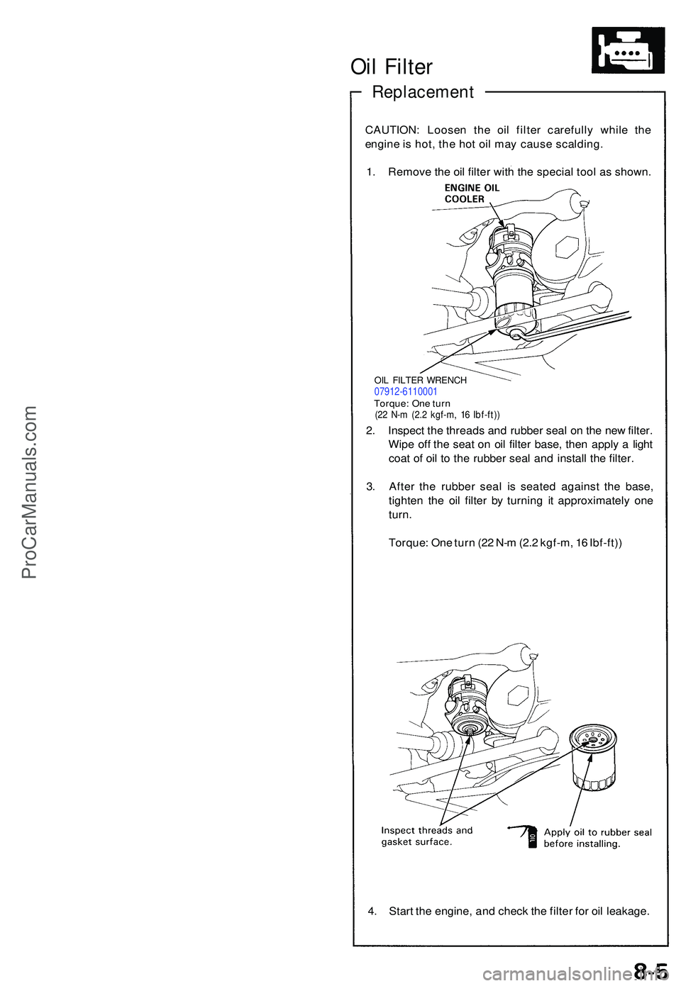 ACURA NSX 1997  Service Repair Manual Oil Filte r
Replacemen t
CAUTION: Loose n th e oi l filte r carefull y whil e th e
engin e is  hot , the  hot oi l ma y cause  scalding .
1 . Remov e th e oi l filte r wit h th e specia l too l a s sh