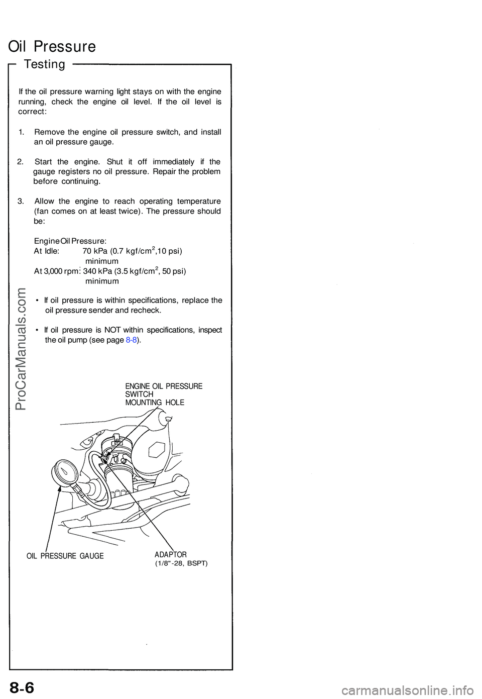 ACURA NSX 1997  Service Repair Manual Oil Pressur e
Testing
If  th e oi l pressur e warnin g ligh t stay s o n wit h th e engin e
running , chec k th e engin e oi l level . I f th e oi l leve l i s
correct :
1 . Remov e th e engine  oil p