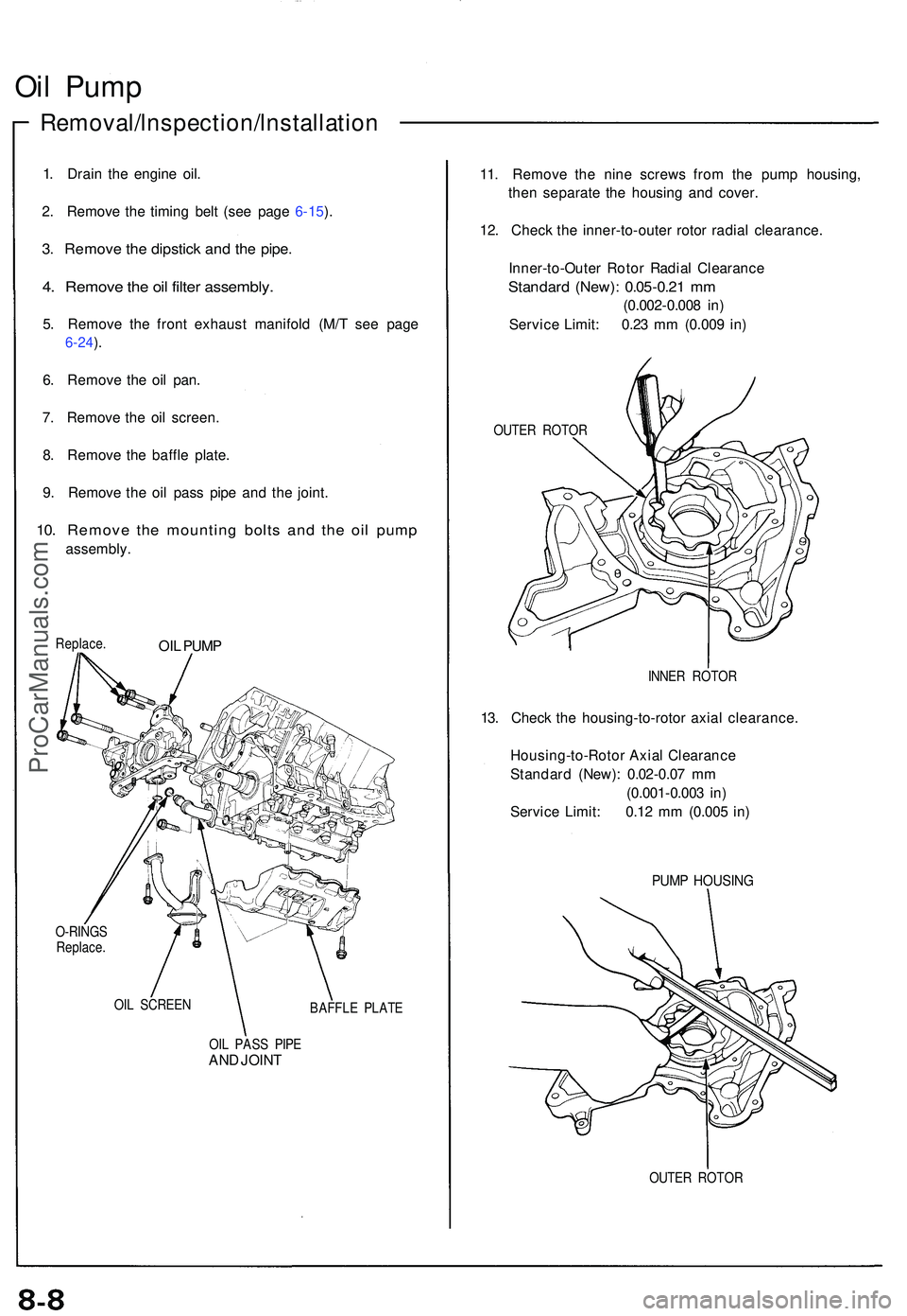 ACURA NSX 1997  Service Repair Manual Oil Pum p
Removal/lnspection/lnstallatio n
1. Drai n th e engine  oil.
2 . Remov e th e timin g bel t (se e pag e 6-15 ).
3 . Remov e th e dipstic k an d th e pipe .
4. Remov e th e oi l filte r assem
