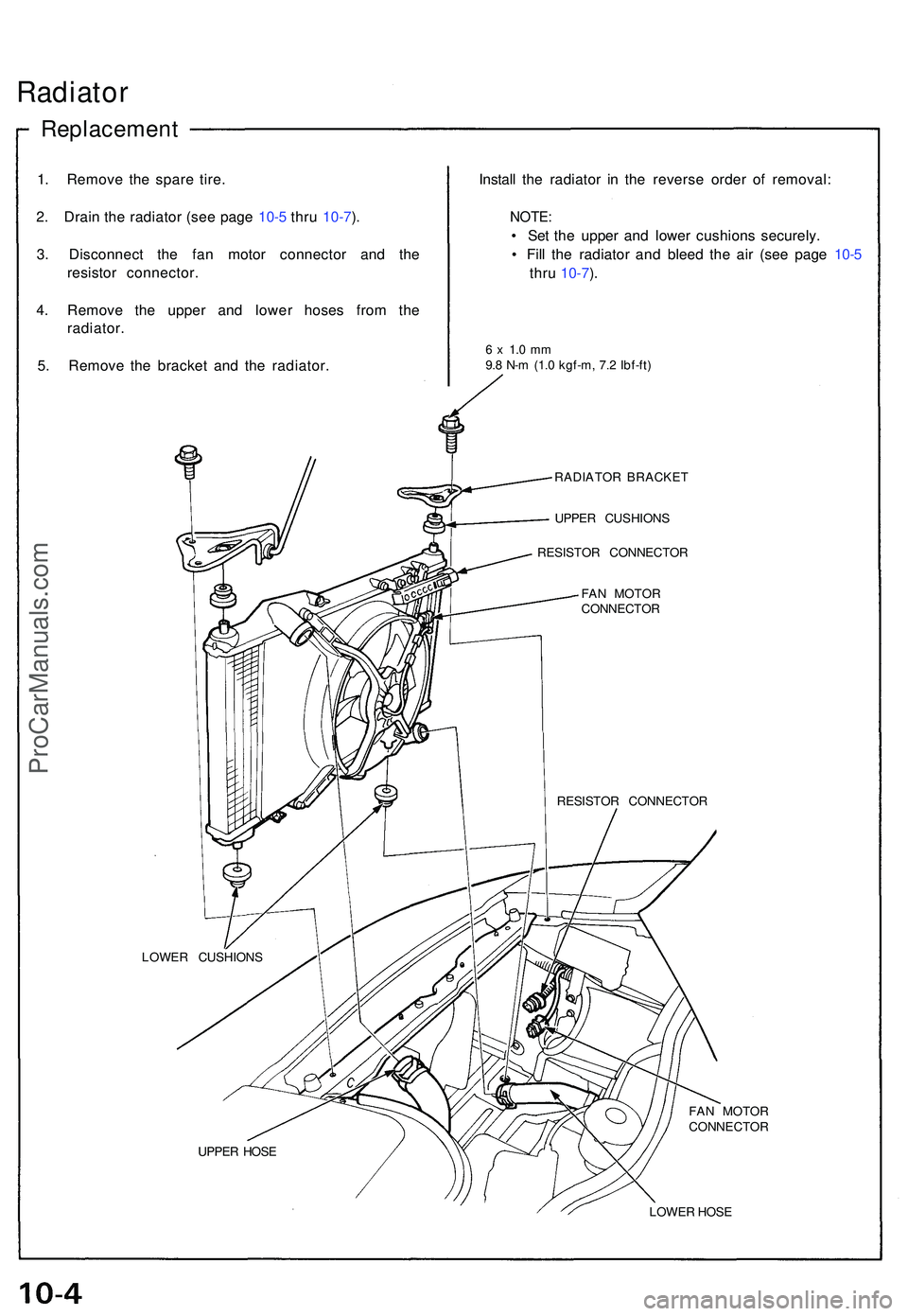 ACURA NSX 1997  Service Repair Manual Radiator
Replacemen t
1. Remov e th e spar e tire .
2 . Drai n th e radiato r (se e pag e 10- 5 thr u 10-7 ).
3 . Disconnec t th e fa n moto r connecto r an d th e
resisto r connector .
4 . Remov e th