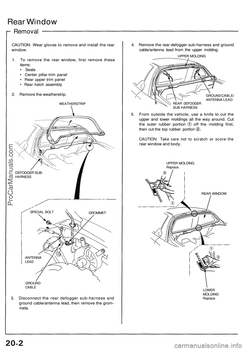 ACURA NSX 1997  Service Repair Manual Rear Windo w
Remova l
CAUTION : Wea r glove s t o  remov e an d instal l th e rea r
window .
1 . T o remov e th e rea r window , firs t remov e thes e
items :
•  Seat s
•  Cente r pilla r tri m pa