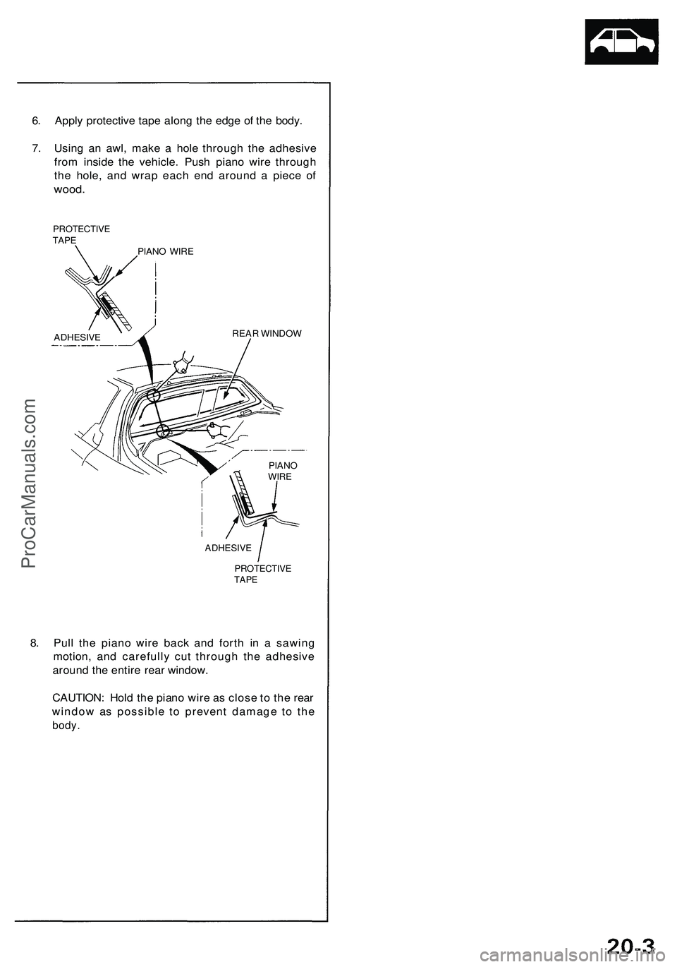 ACURA NSX 1997  Service Repair Manual 
6. Apply protective tape along the edge of the body.

7. Using an awl, make a hole through the adhesive

from inside the vehicle. Push piano wire through

the hole, and wrap each end around a piece o