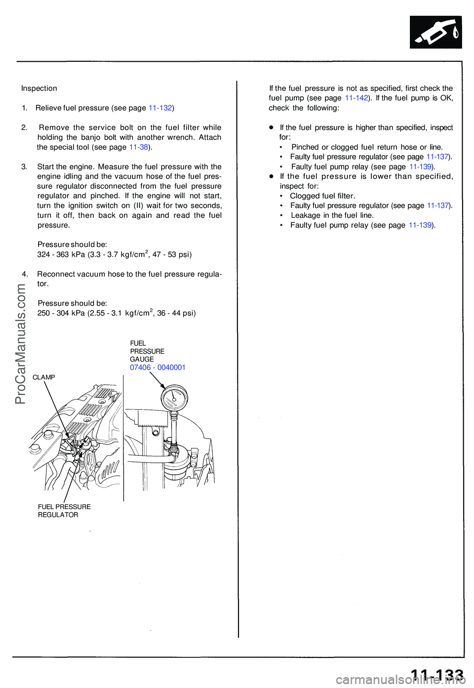 ACURA NSX 1997  Service Repair Manual Inspection
1 . Reliev e fue l pressur e (se e pag e 11-132 )
2 . Remov e th e servic e bol t o n th e fue l filte r whil e
holdin g th e banj o bol t wit h anothe r wrench . Attac h
th e specia l too 