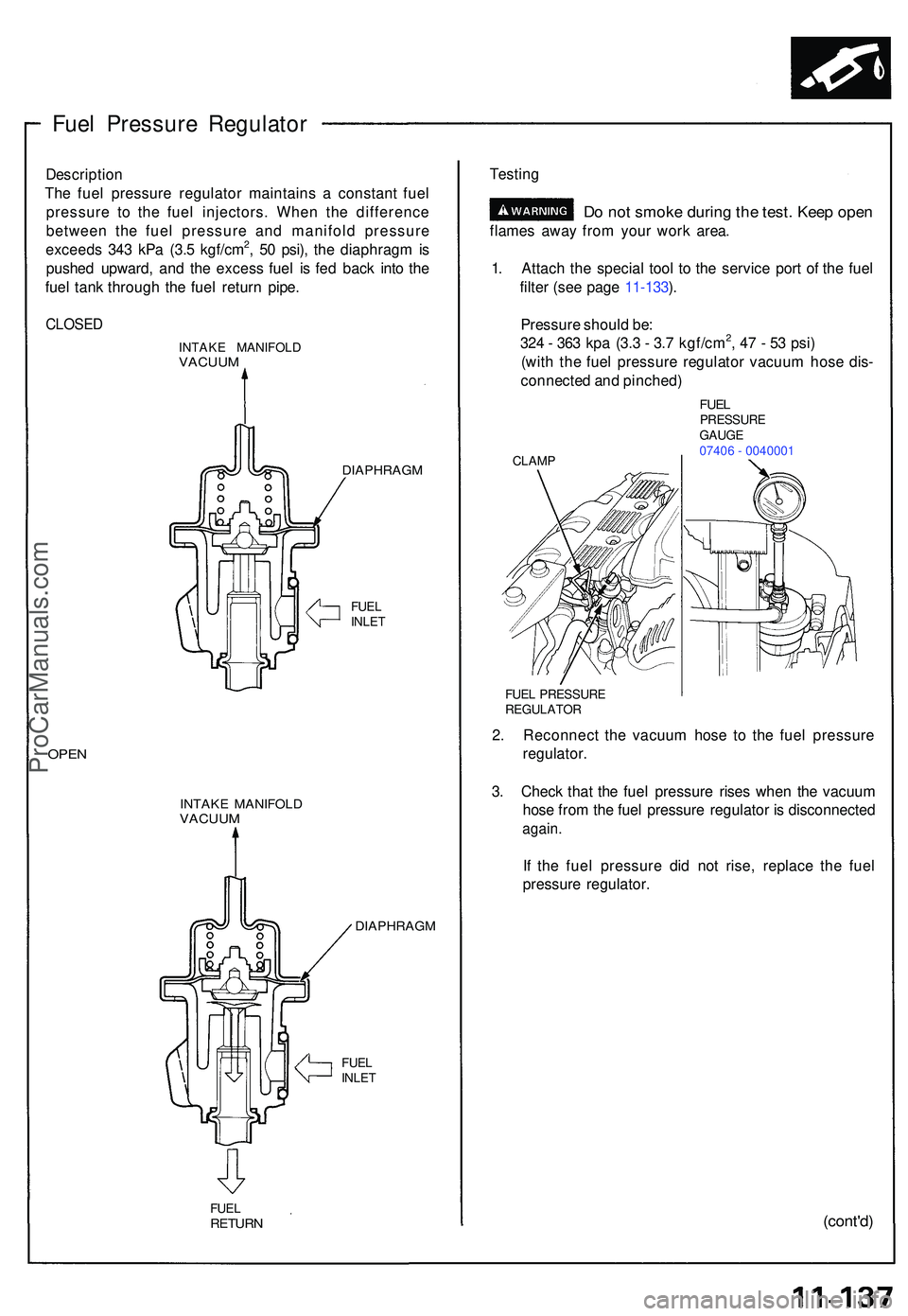 ACURA NSX 1997  Service Repair Manual Fuel Pressur e Regulato r
Descriptio n
Th e fue l pressur e regulato r maintain s a  constan t fue l
pressur e t o th e fue l injectors . Whe n th e differenc e
betwee n th e fue l pressur e an d mani