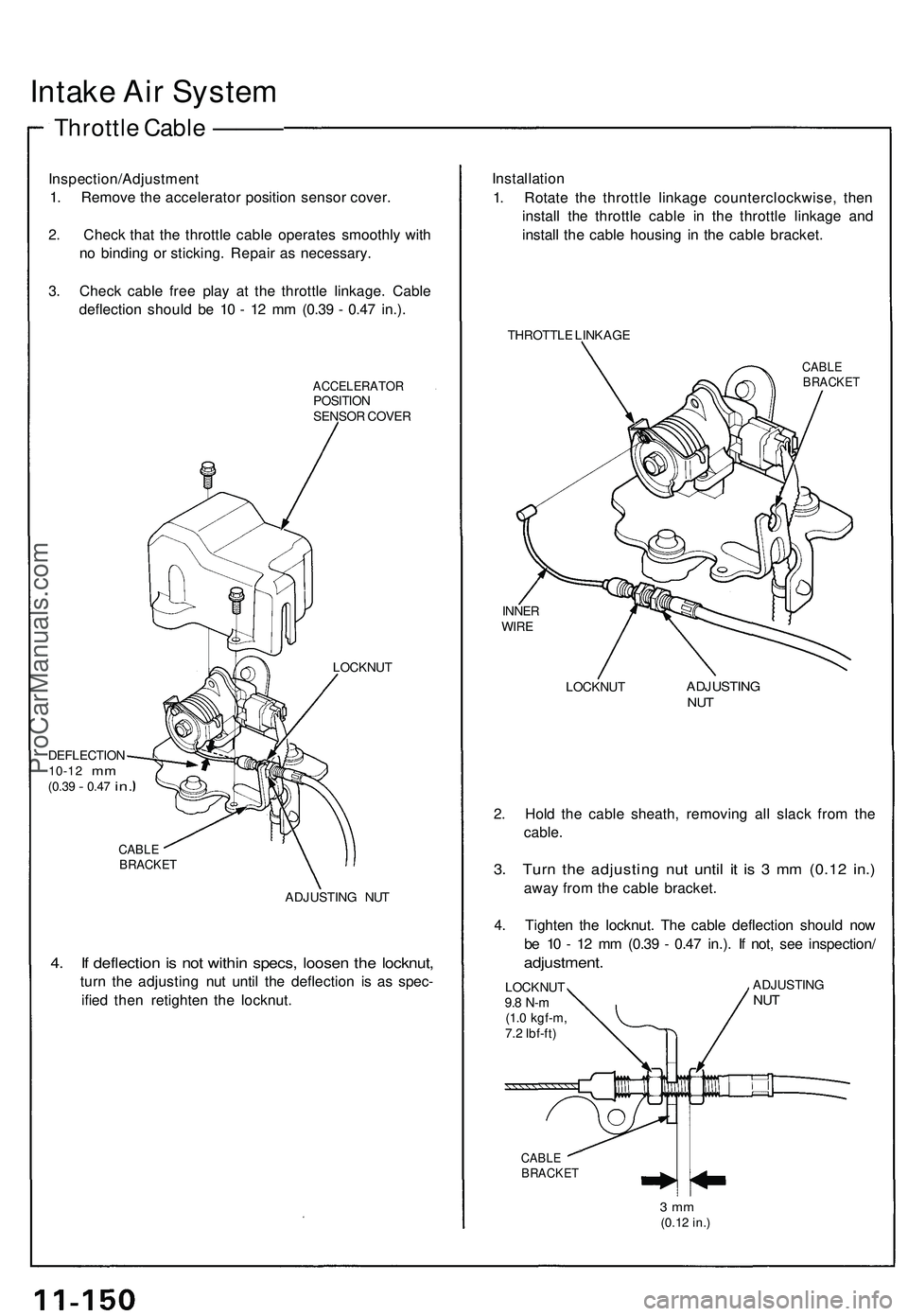 ACURA NSX 1997 Service Repair Manual
Intake Air System
Throttle Cable ———
Inspection/Adjustment
1. Remove the accelerator position sensor cover.
2. Check that the throttle cable operates smoothly with
no binding or sticking. ACURA NSX 1997 Service Repair Manual
Intake Air System
Throttle Cable ———
Inspection/Adjustment
1. Remove the accelerator position sensor cover.
2. Check that the throttle cable operates smoothly with
no binding or sticking.