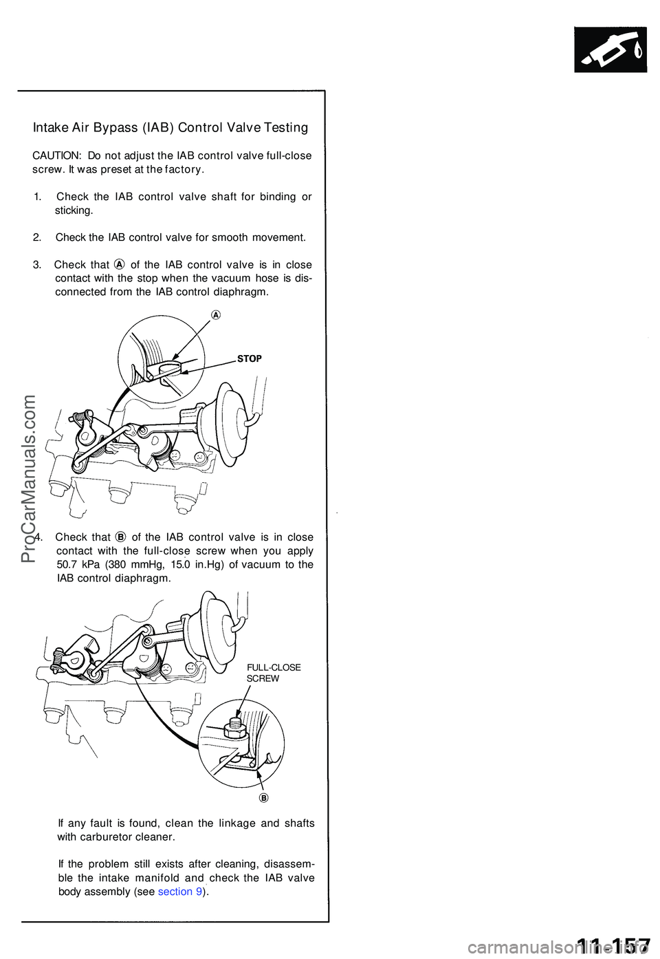 ACURA NSX 1997  Service Repair Manual Intake Ai r Bypas s (IAB ) Contro l Valv e Testin g
CAUTION : D o no t adjus t th e IA B contro l valv e full-clos e
screw . I t wa s prese t a t th e factory .
1 . Chec k th e IA B contro l valv e sh
