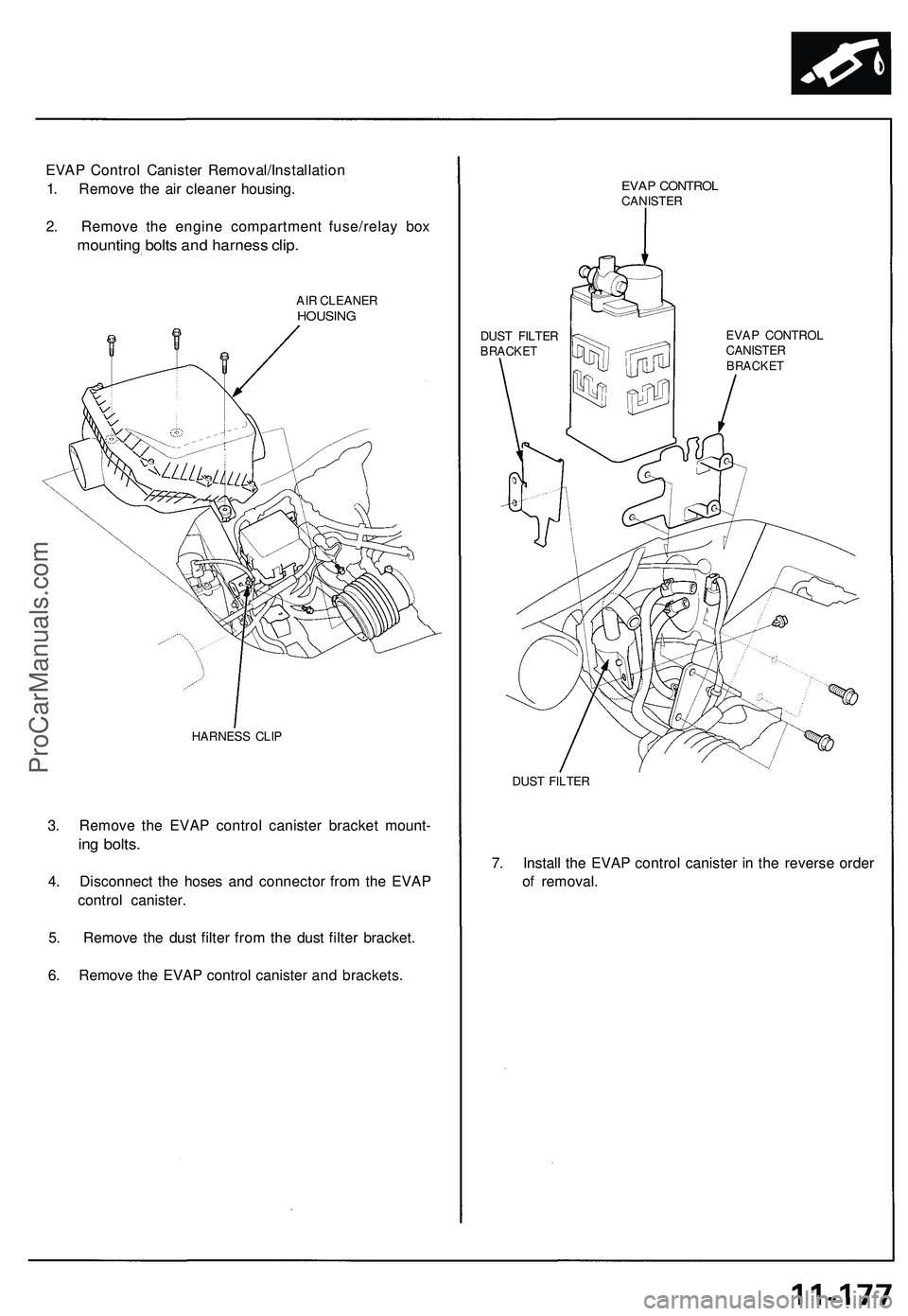ACURA NSX 1997  Service Repair Manual 
EVAP Control Canister Removal/Installation

1. Remove the air cleaner housing.

2. Remove the engine compartment fuse/relay box

mounting bolts and harness clip.

AIR CLEANER

HOUSING

HARNESS CLIP

