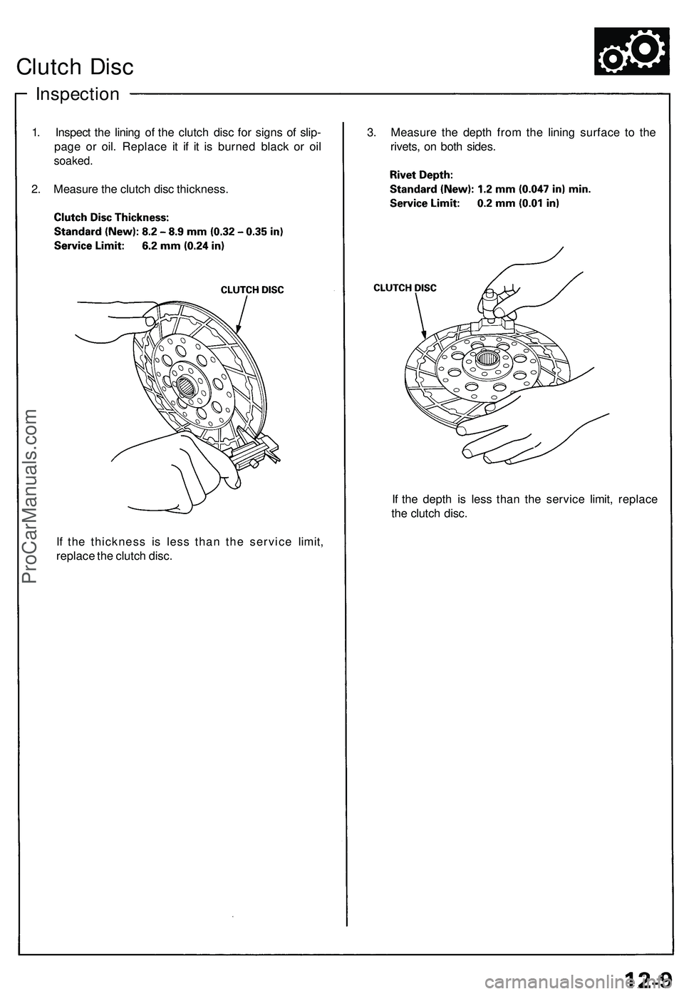 ACURA NSX 1997  Service Repair Manual 
Clutch Disc

Inspection

1. Inspect the lining of the clutch disc for signs of slip-

page or oil. Replace it if it is burned black or oil

soaked.

2. Measure the clutch disc thickness. 
3. Measure 