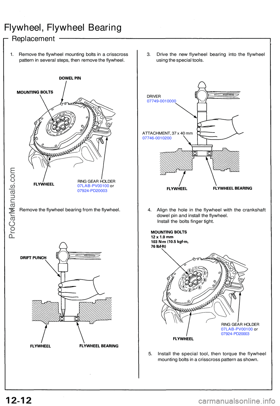 ACURA NSX 1997  Service Repair Manual Flywheel, Flywhee l Bearin g
Replacemen t
1. Remov e th e flywhee l mountin g bolt s in  a  crisscros s
patter n in  severa l steps , the n remov e th e flywheel . 3
. Driv e th e ne w flywhee l beari