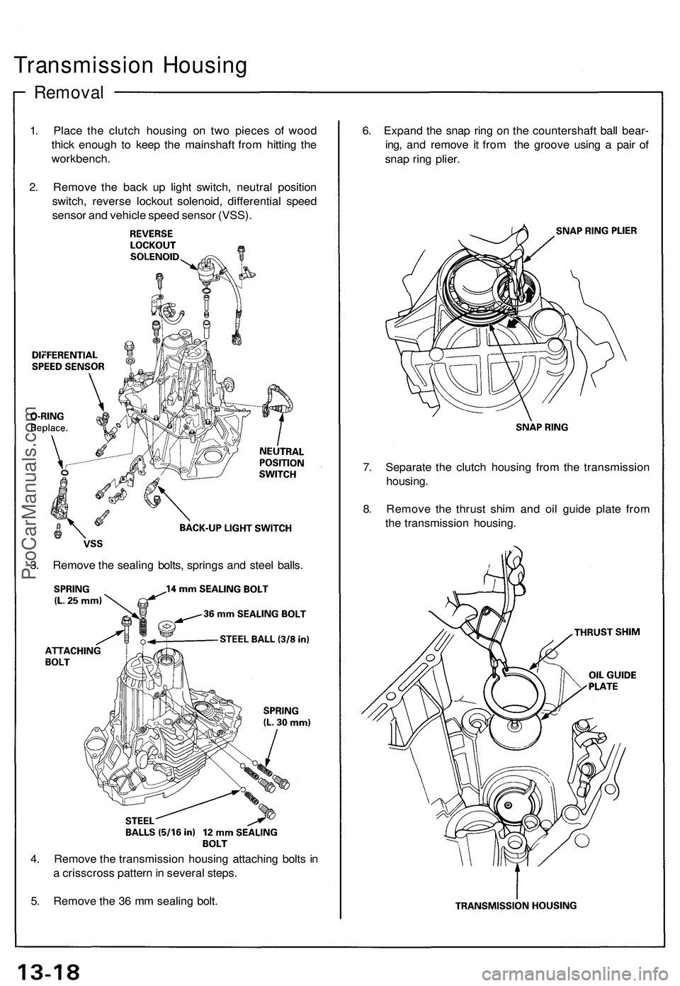 ACURA NSX 1997  Service Repair Manual Transmission Housin g
Remova l
1. Plac e th e clutc h housin g o n tw o piece s o f woo d
thic k enoug h t o kee p th e mainshaf t fro m hittin g th e
workbench .
2 . Remov e th e bac k u p ligh t swi