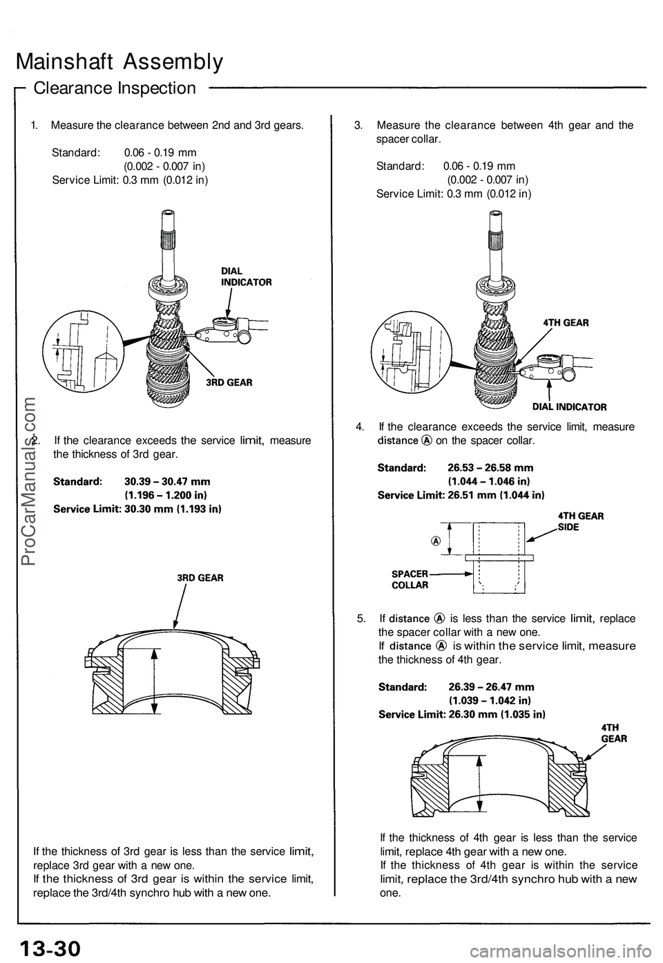 ACURA NSX 1997  Service Repair Manual 
Mainshaft Assembly

Clearance Inspection

1. Measure the clearance between 2nd and 3rd gears.

Standard: 0.06 - 0.19 mm

(0.002 - 0.007 in)

Service Limit: 0.3 mm (0.012 in) 
3. Measure the clearance