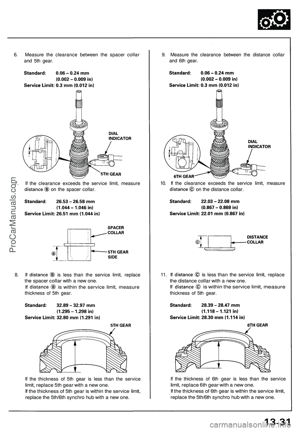 ACURA NSX 1997  Service Repair Manual 
6. Measure the clearance between the spacer collar

and 5th gear. 
9. Measure the clearance between the distance collar

and 6th gear.

10. If the clearance exceeds the service limit, measure

on the