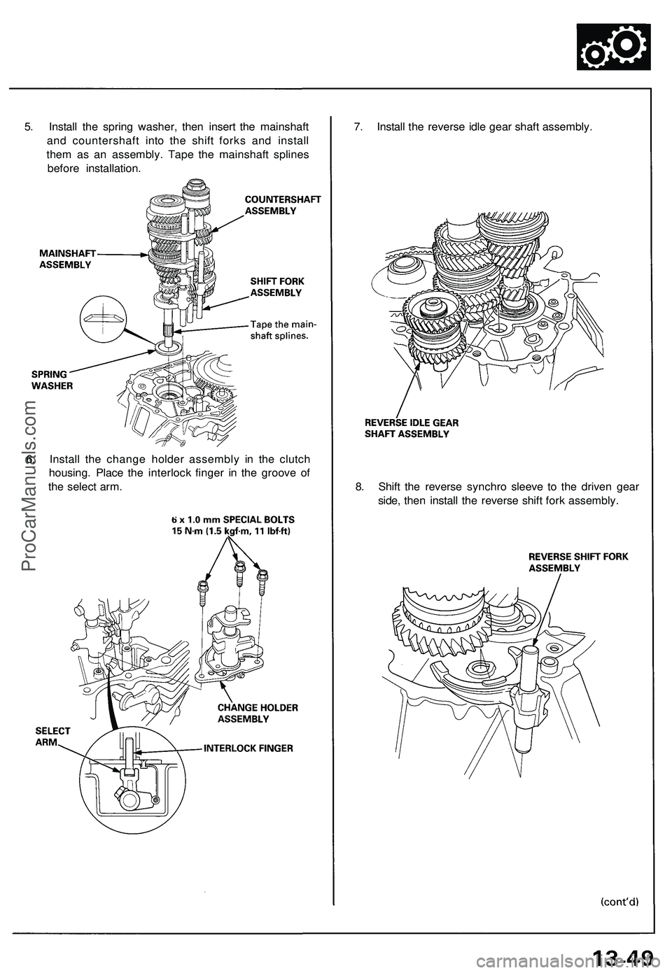 ACURA NSX 1997  Service Repair Manual 
5. Install the spring washer, then insert the mainshaft

and countershaft into the shift forks and install

them as an assembly. Tape the mainshaft splines

before installation. 
7. Install the rever